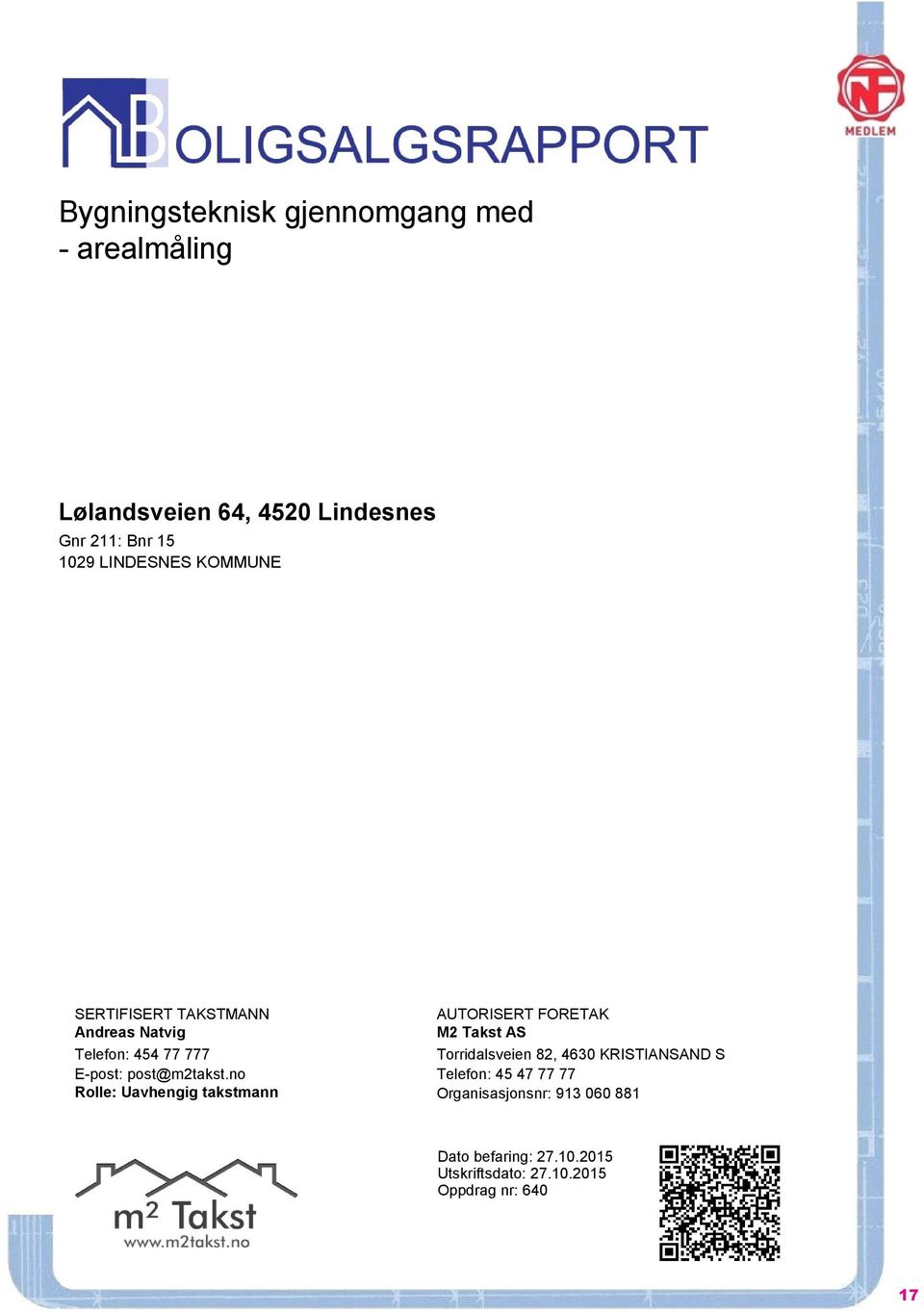 no Rolle: Uavhengig takstmann AUTORISERT FORETAK M2 Takst AS Torridalsveien 82, 4630 KRISTIANSAND S