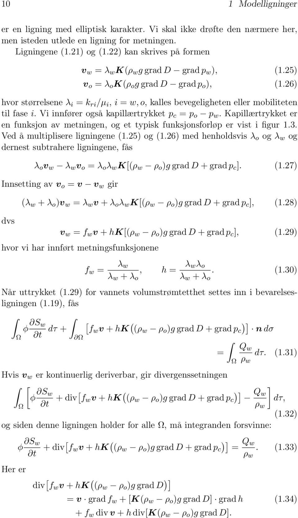 26) hvor størrelsene λ i = k ri /µ i, i = w, o, kalles bevegeligheten eller mobiliteten til fase i. Vi innfører også kapillærtrykket p c = p o p w.