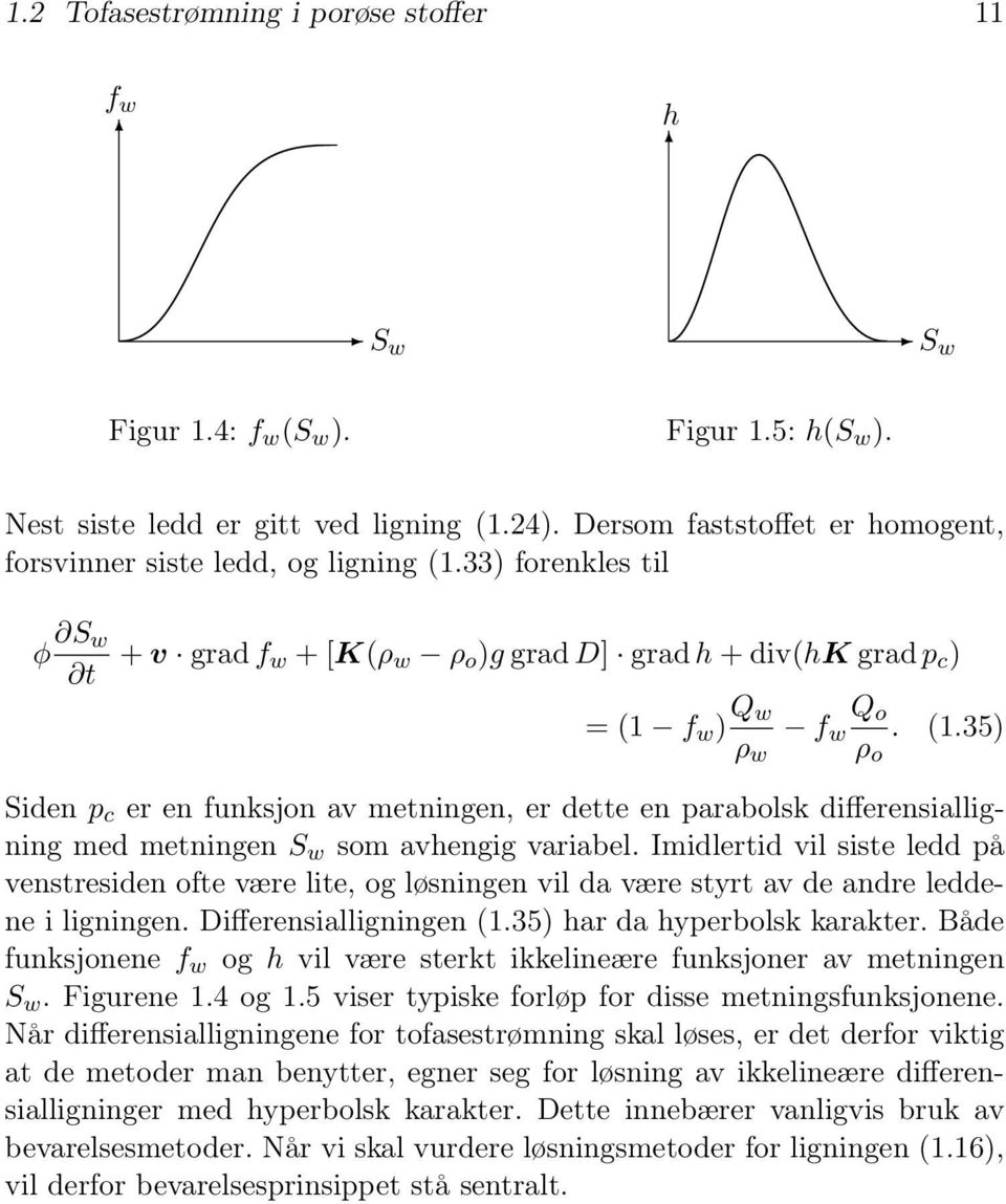 f w ) Q w ρ w f w Q o ρ o. (.35) Siden p c er en funksjon av metningen, er dette en parabolsk differensialligning med metningen S w som avhengig variabel.