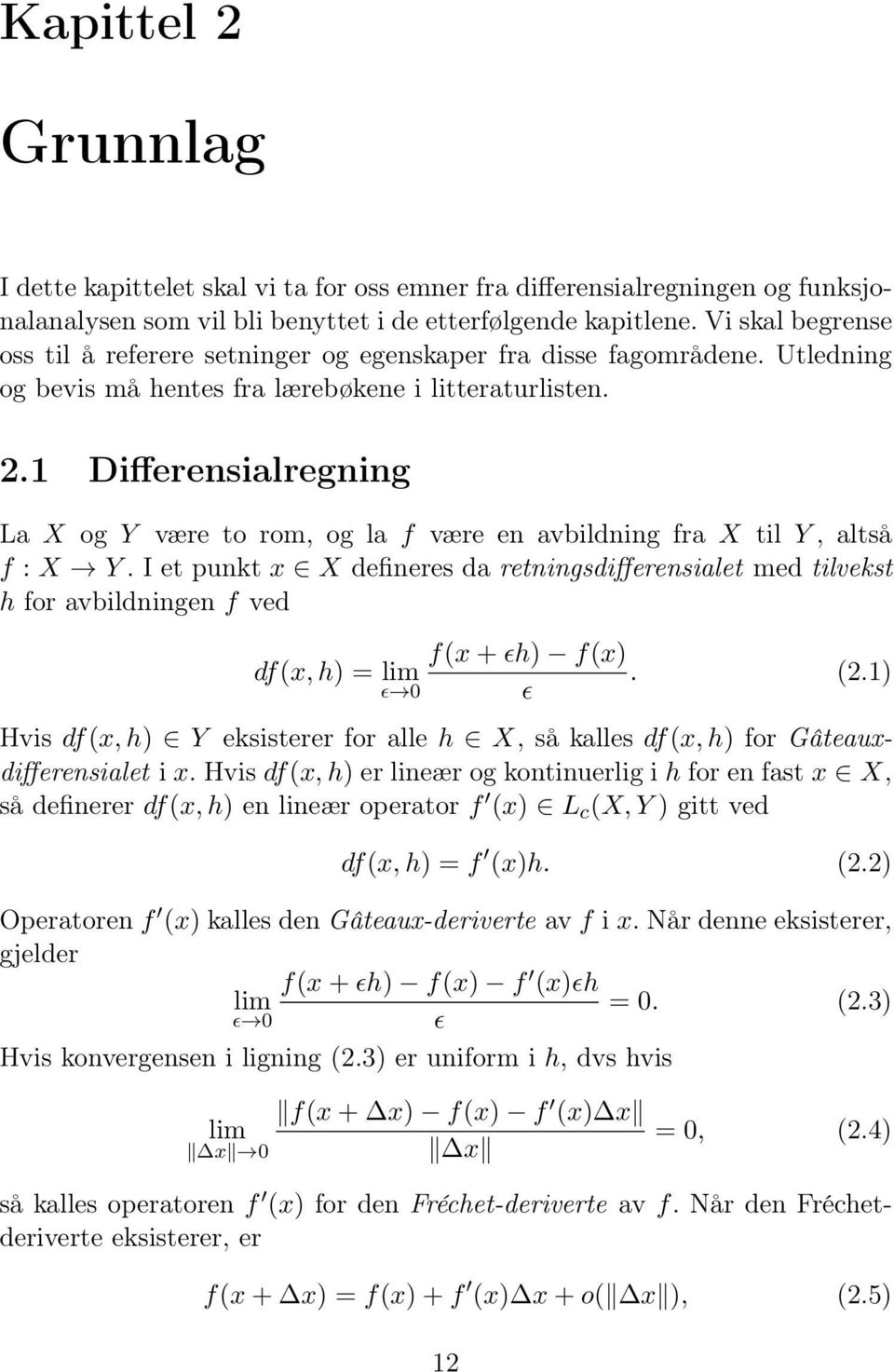 Differensialregning La X og Y være to rom, og la f være en avbildning fra X til Y, altså f : X Y.