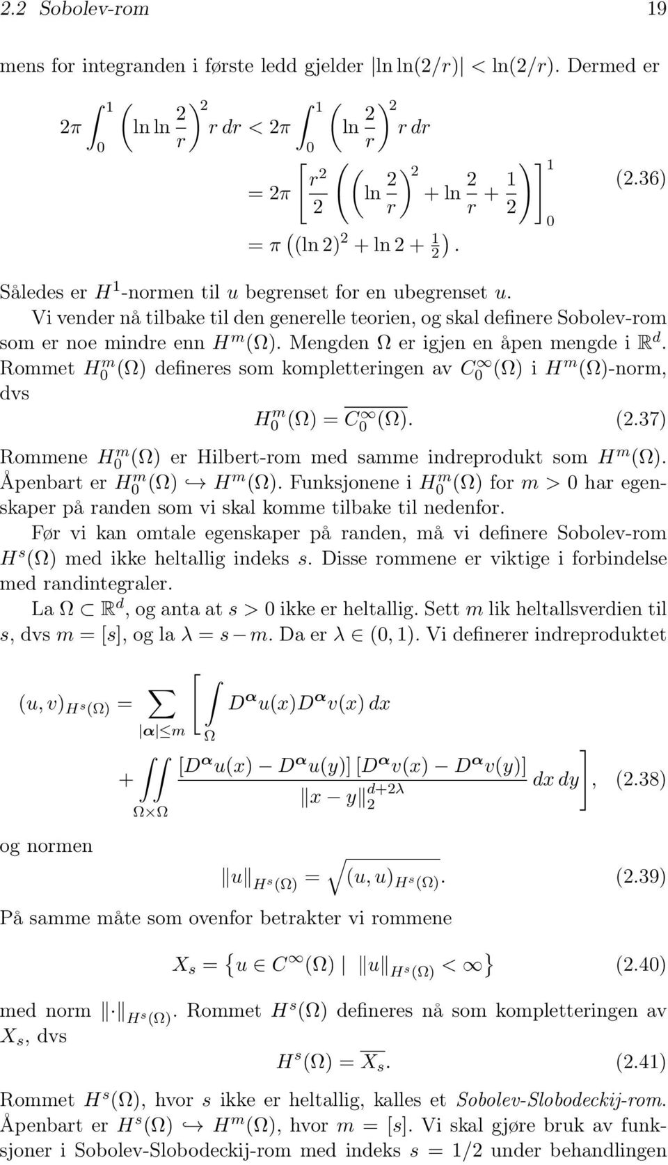 Vi vender nå tilbake til den generelle teorien, og skal definere Sobolev-rom som er noe mindre enn H m (). Mengden er igjen en åpen mengde i R d.