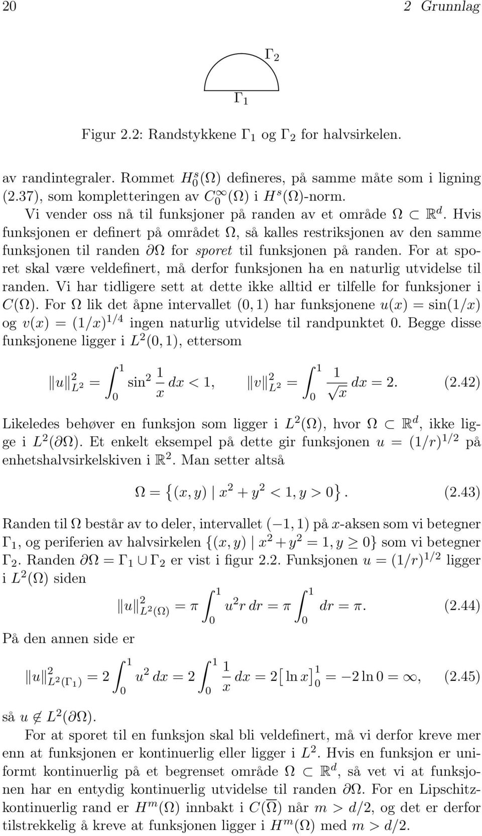 For at sporet skal være veldefinert, må derfor funksjonen ha en naturlig utvidelse til randen. Vi har tidligere sett at dette ikke alltid er tilfelle for funksjoner i C().