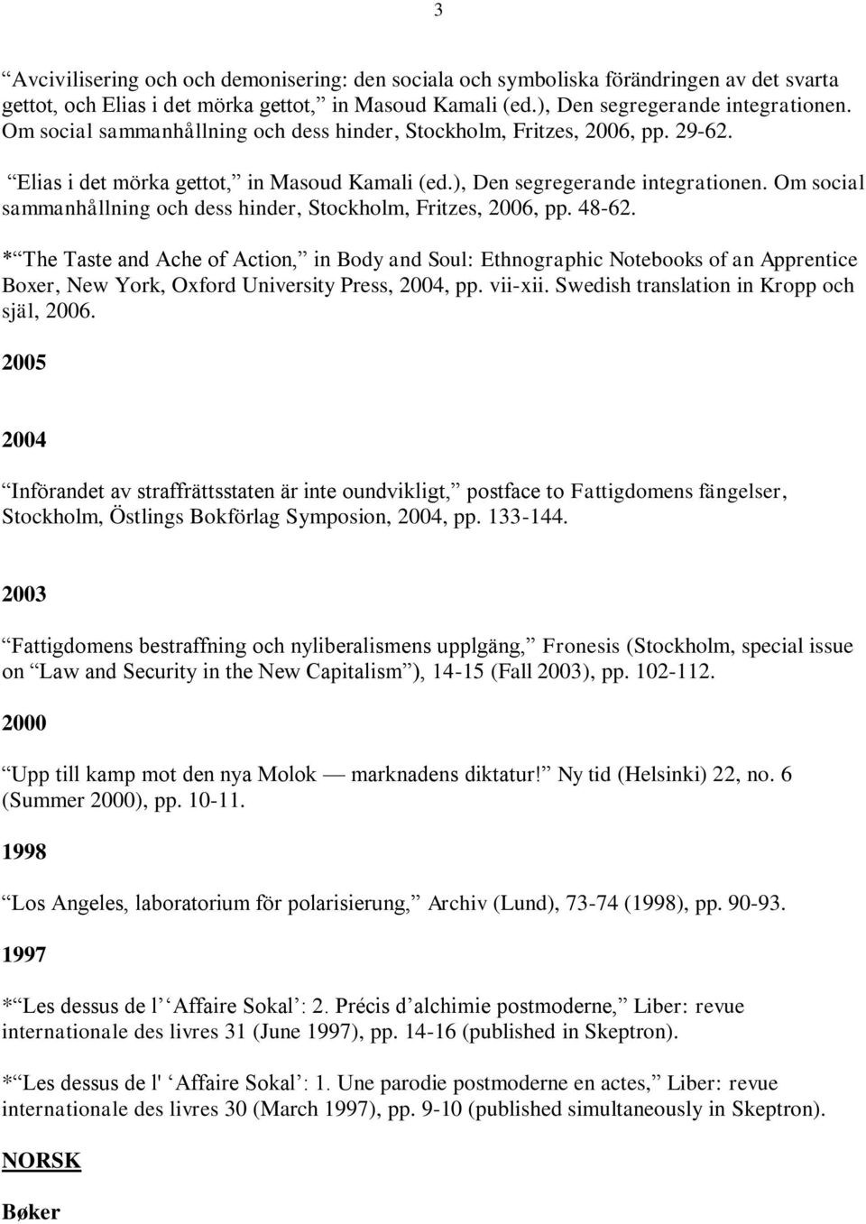 Om social sammanhållning och dess hinder, Stockholm, Fritzes, 2006, pp. 48-62.