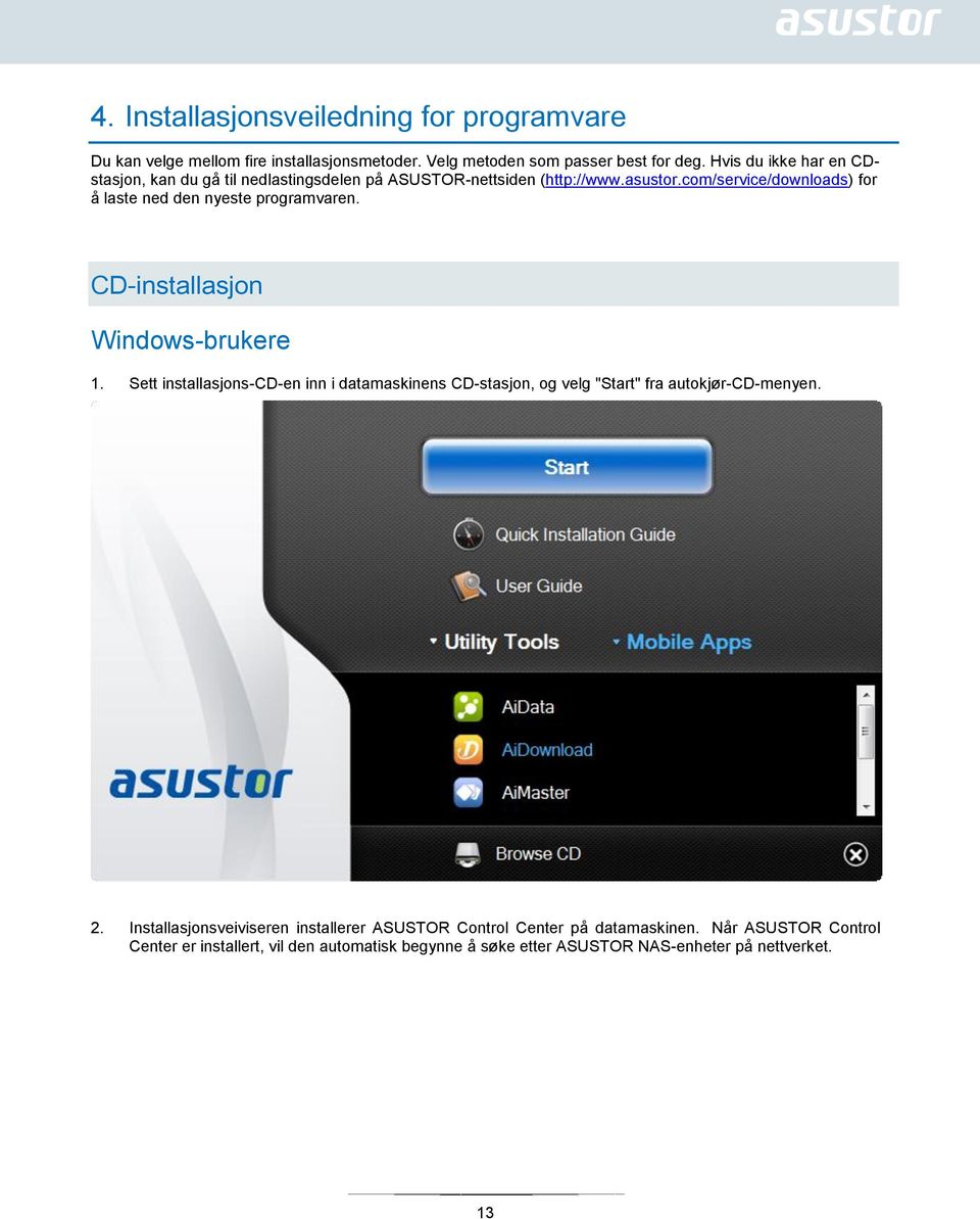 com/service/downloads) for å laste ned den nyeste programvaren. CD-installasjon Windows-brukere 1.