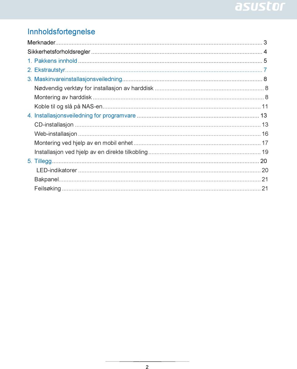 .. 8 Koble til og slå på NAS-en... 11 4. Installasjonsveiledning for programvare... 13 CD-installasjon... 13 Web-installasjon.
