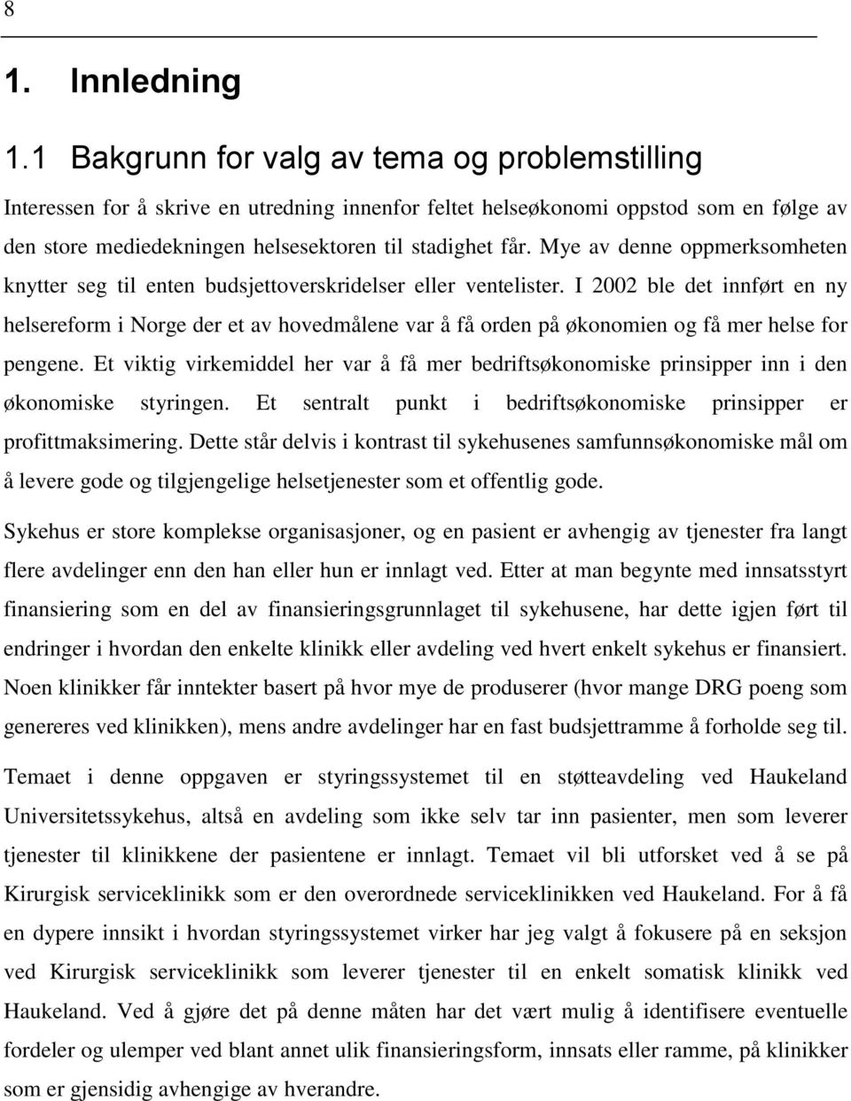 Mye av denne oppmerksomheten knytter seg til enten budsjettoverskridelser eller ventelister.