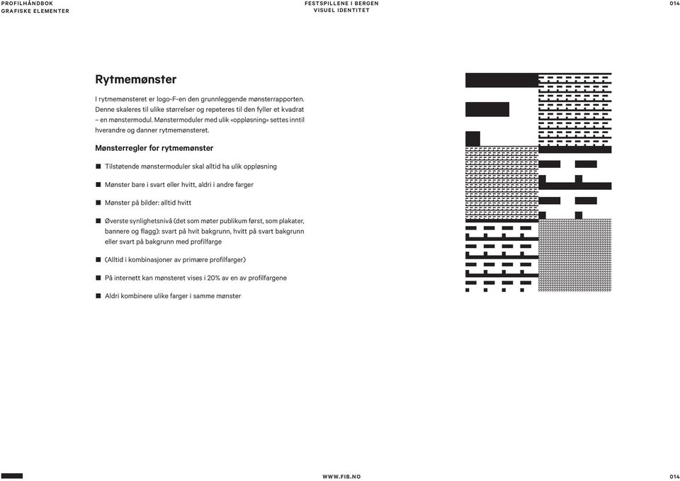 Mønsterregler for rytmemønster ntilstøtende mønstermoduler skal alltid ha ulik oppløsning nmønster bare i svart eller hvitt, aldri i andre farger nmønster på bilder: alltid hvitt nøverste