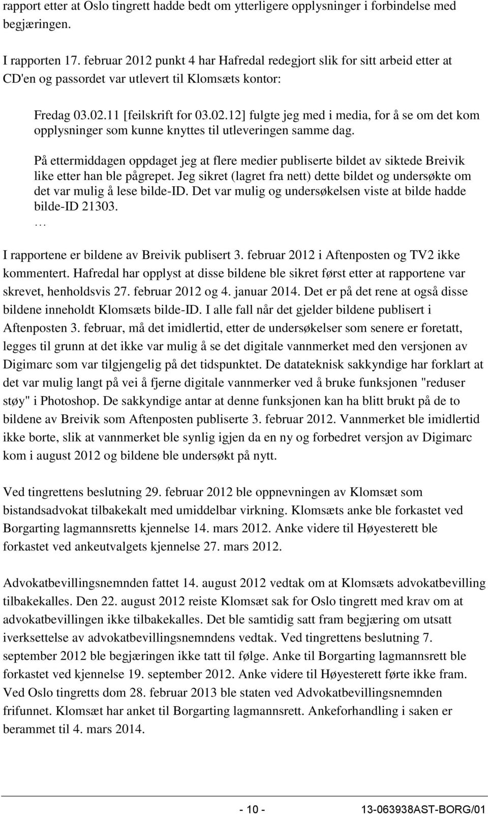 11 [feilskrift for 03.02.12] fulgte jeg med i media, for å se om det kom opplysninger som kunne knyttes til utleveringen samme dag.