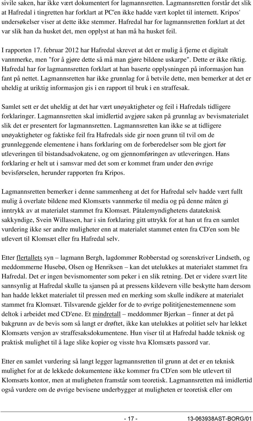 februar 2012 har Hafredal skrevet at det er mulig å fjerne et digitalt vannmerke, men "for å gjøre dette så må man gjøre bildene uskarpe". Dette er ikke riktig.