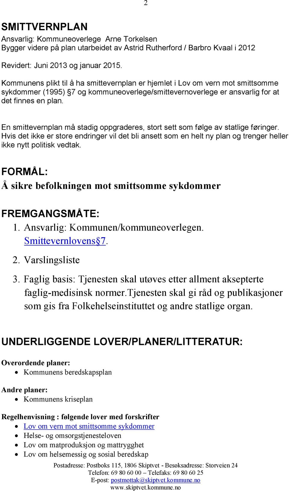 En smittevernplan må stadig oppgraderes, stort sett som følge av statlige føringer. Hvis det ikke er store endringer vil det bli ansett som en helt ny plan og trenger heller ikke nytt politisk vedtak.