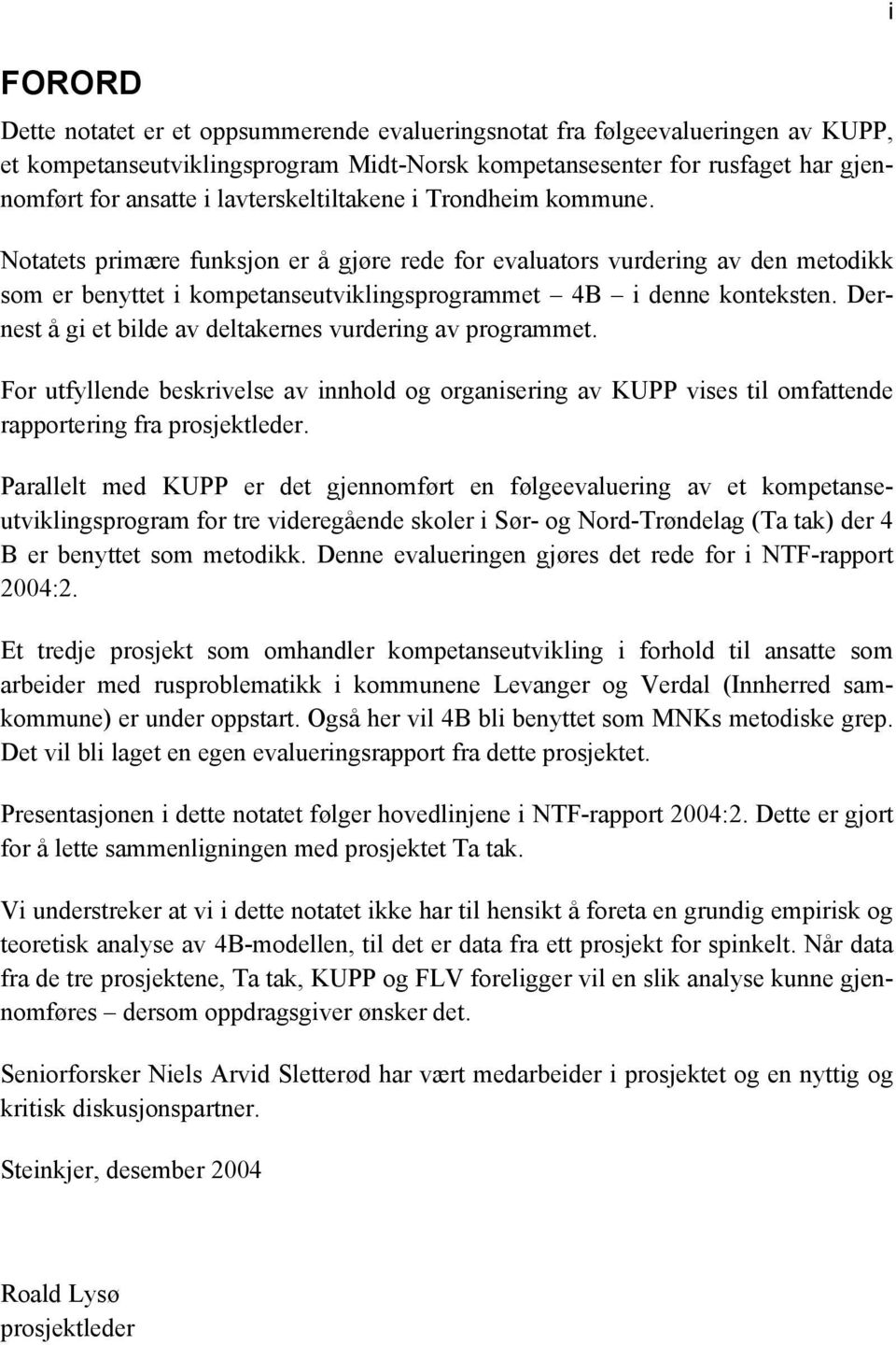 Dernest å gi et bilde av deltakernes vurdering av programmet. For utfyllende beskrivelse av innhold og organisering av KUPP vises til omfattende rapportering fra prosjektleder.