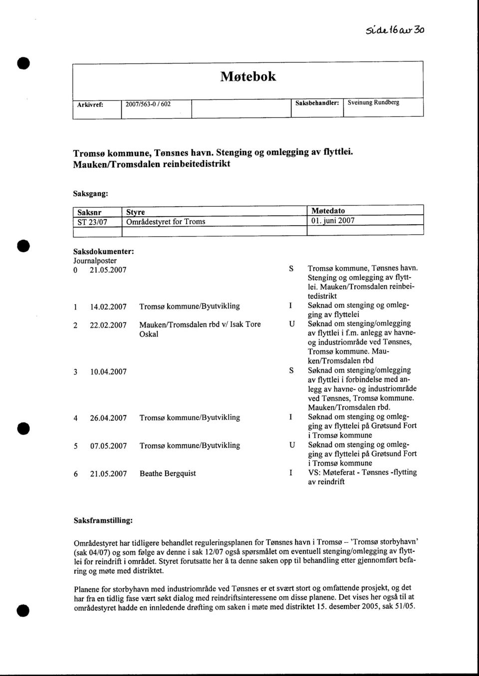 Stenging og omlegging av flyttlei. Mauken/Tromsdalen reinbeitedistrikt 1 14.2.27 Tromsø kommune/byutvikling i Søknad om stenging og omlegging av flyttelei 2 22.2.27 Mauken/Tromsdalen rbd v/ Isak Tore U Søknad om stenging/omlegging Oskal av flyttlei i f.