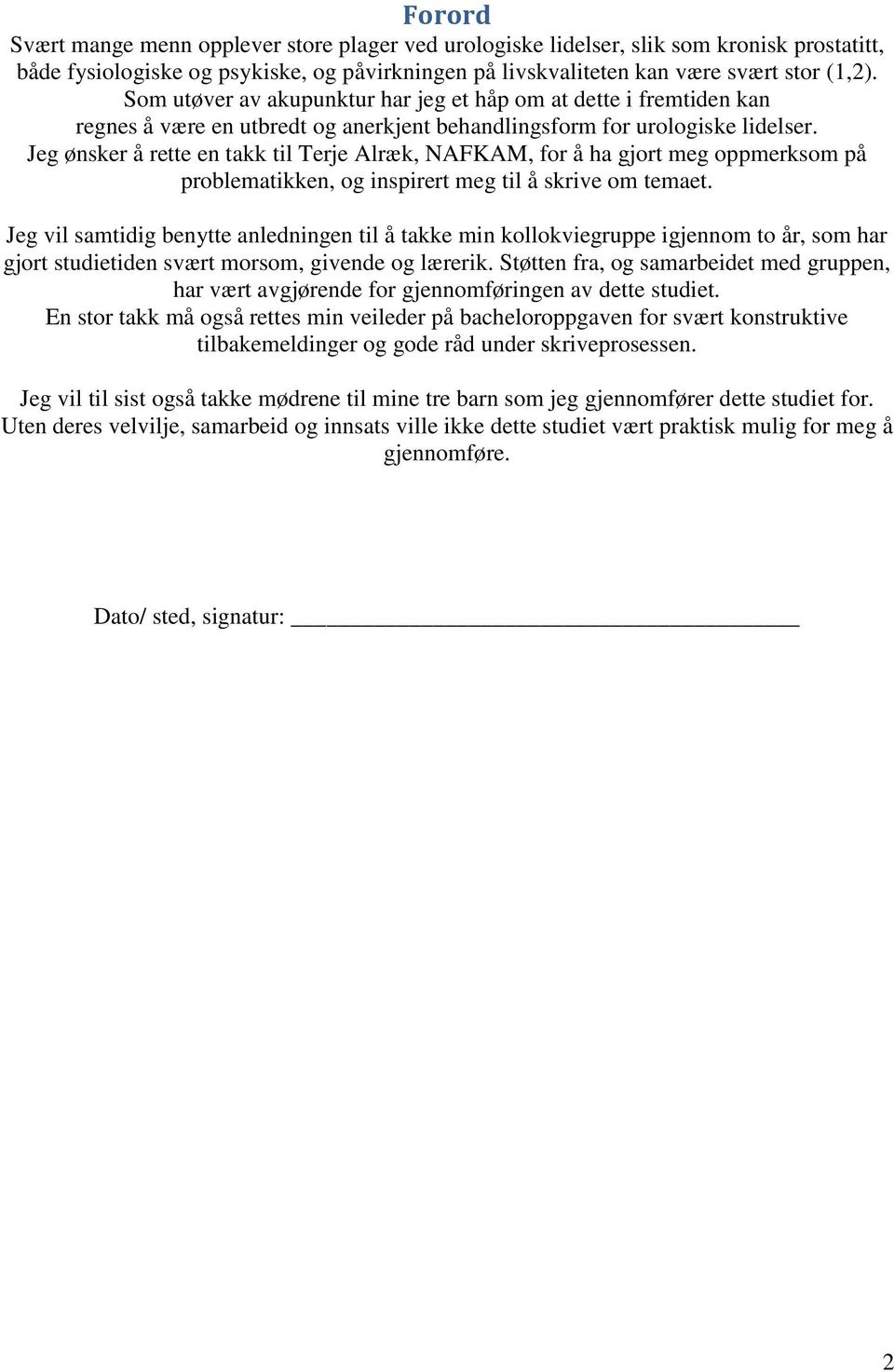 Jeg ønsker å rette en takk til Terje Alræk, NAFKAM, for å ha gjort meg oppmerksom på problematikken, og inspirert meg til å skrive om temaet.