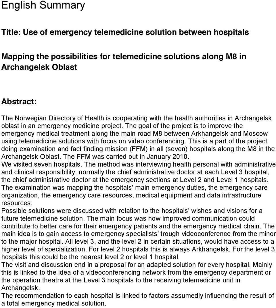 The goal of the project is to improve the emergency medical treatment along the main road M8 between Arkhangelsk and Moscow using telemedicine solutions with focus on video conferencing.