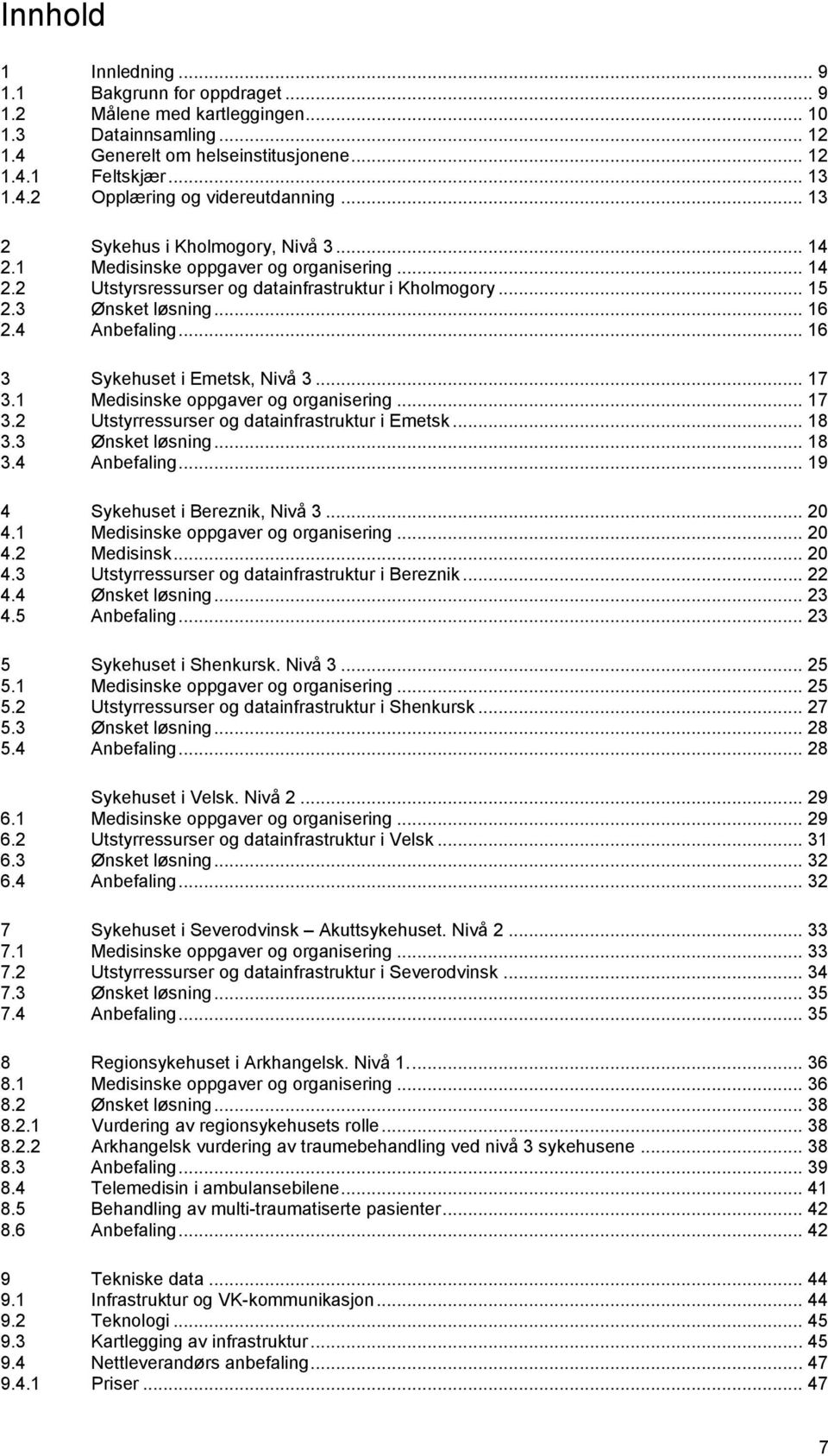 .. 16 3 Sykehuset i Emetsk, Nivå 3... 17 3.1 Medisinske oppgaver og organisering... 17 3.2 Utstyrressurser og datainfrastruktur i Emetsk... 18 3.3 Ønsket løsning... 18 3.4 Anbefaling.