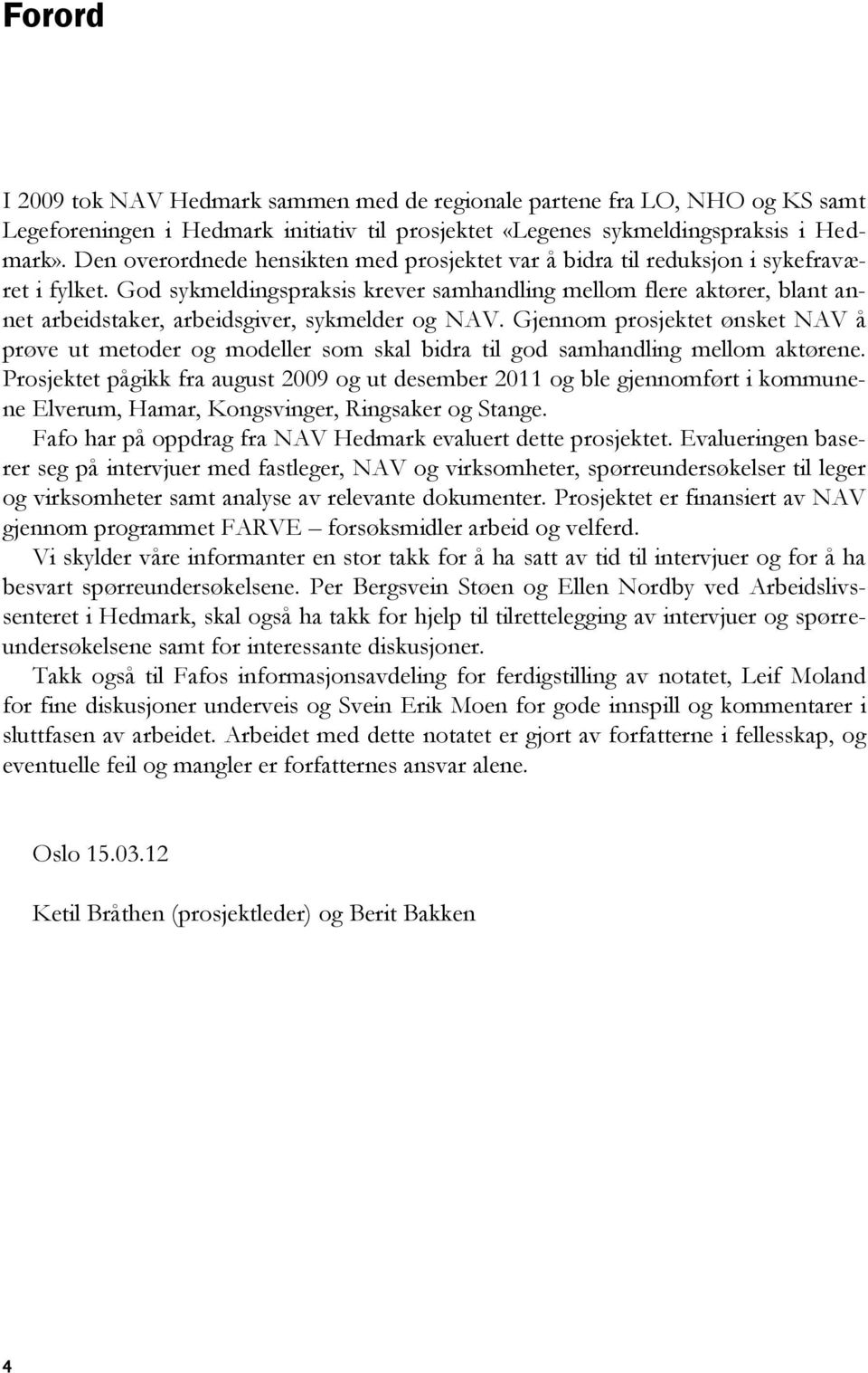 God sykmeldingspraksis krever samhandling mellom flere aktører, blant annet arbeidstaker, arbeidsgiver, sykmelder og NAV.