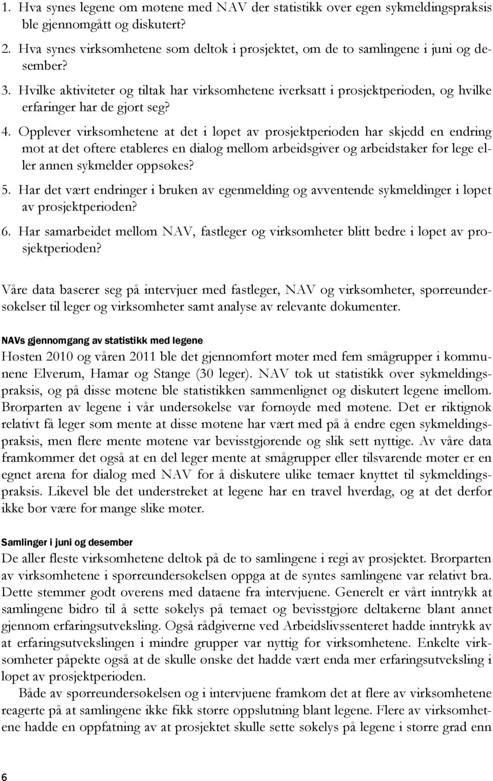 Hvilke aktiviteter og tiltak har virksomhetene iverksatt i prosjektperioden, og hvilke erfaringer har de gjort seg? 4.