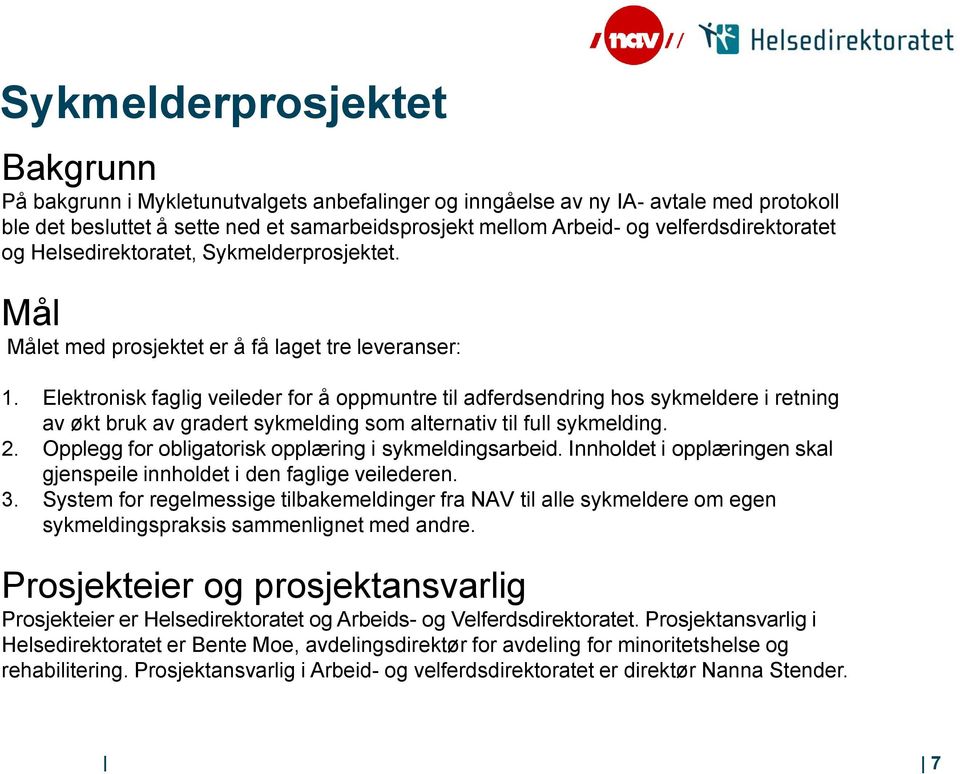 Elektronisk faglig veileder for å oppmuntre til adferdsendring hos sykmeldere i retning av økt bruk av gradert sykmelding som alternativ til full sykmelding. 2.