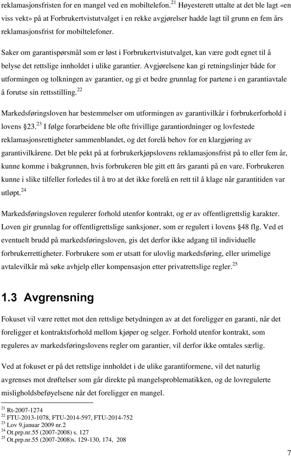 Saker om garantispørsmål som er løst i Forbrukertvistutvalget, kan være godt egnet til å belyse det rettslige innholdet i ulike garantier.