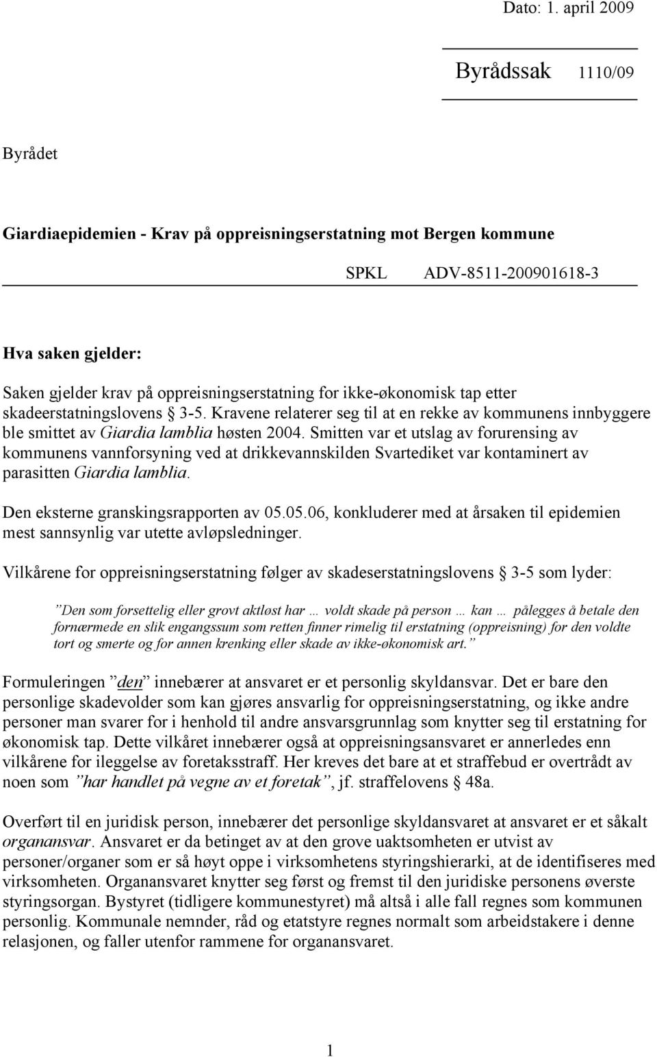 ikke-økonomisk tap etter skadeerstatningslovens 3-5. Kravene relaterer seg til at en rekke av kommunens innbyggere ble smittet av Giardia lamblia høsten 2004.