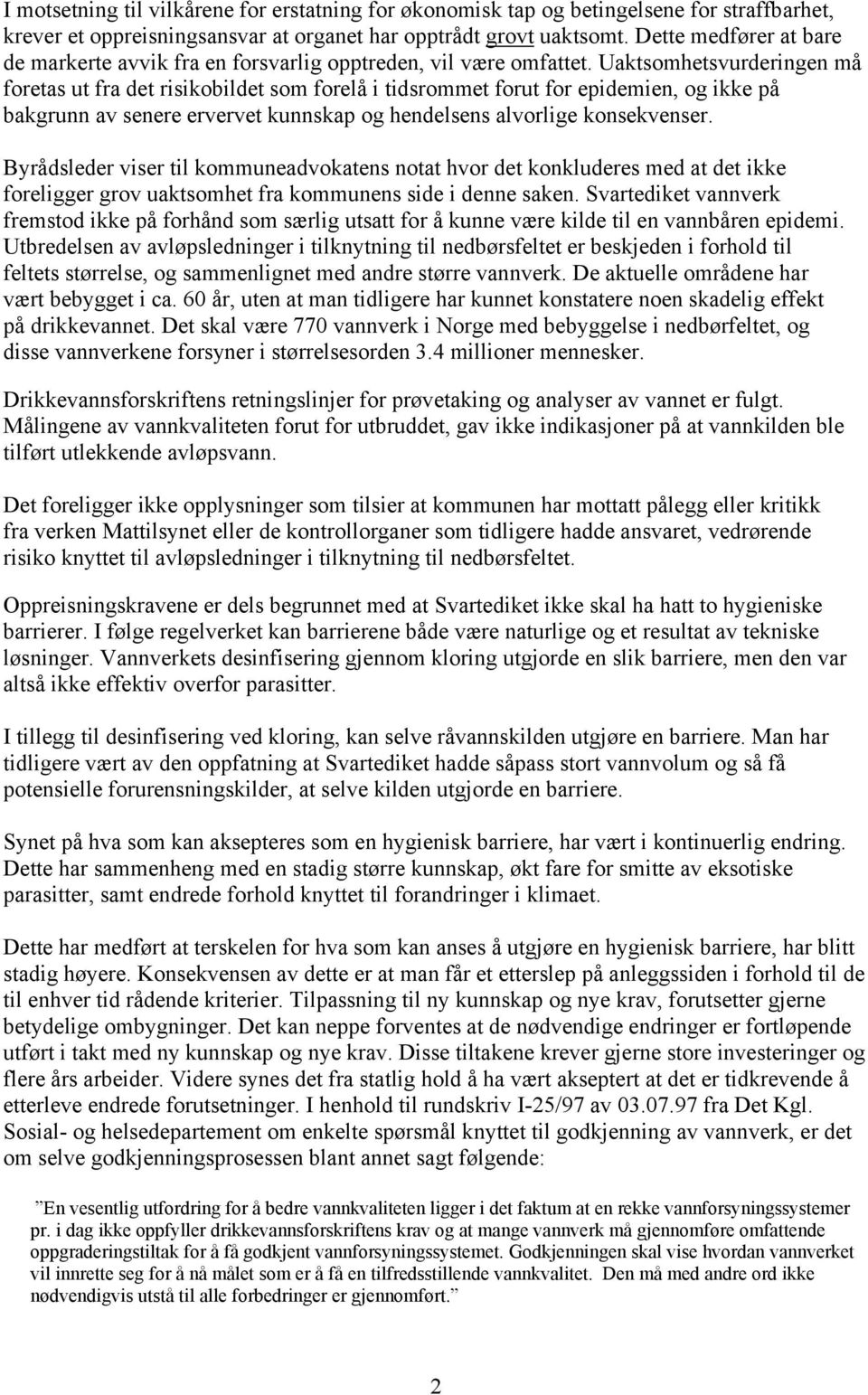 Uaktsomhetsvurderingen må foretas ut fra det risikobildet som forelå i tidsrommet forut for epidemien, og ikke på bakgrunn av senere ervervet kunnskap og hendelsens alvorlige konsekvenser.