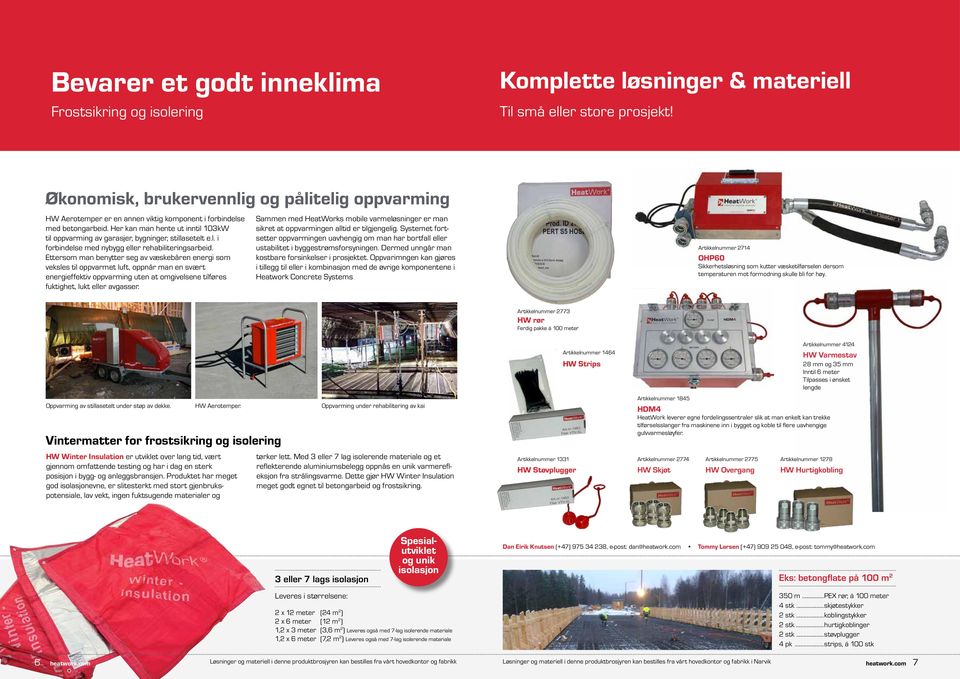 Her kan man hente ut inntil 13kW til oppvarming av garasjer, bygninger, stillasetelt e.l. i forbindelse med nybygg eller rehabiliteringsarbeid.