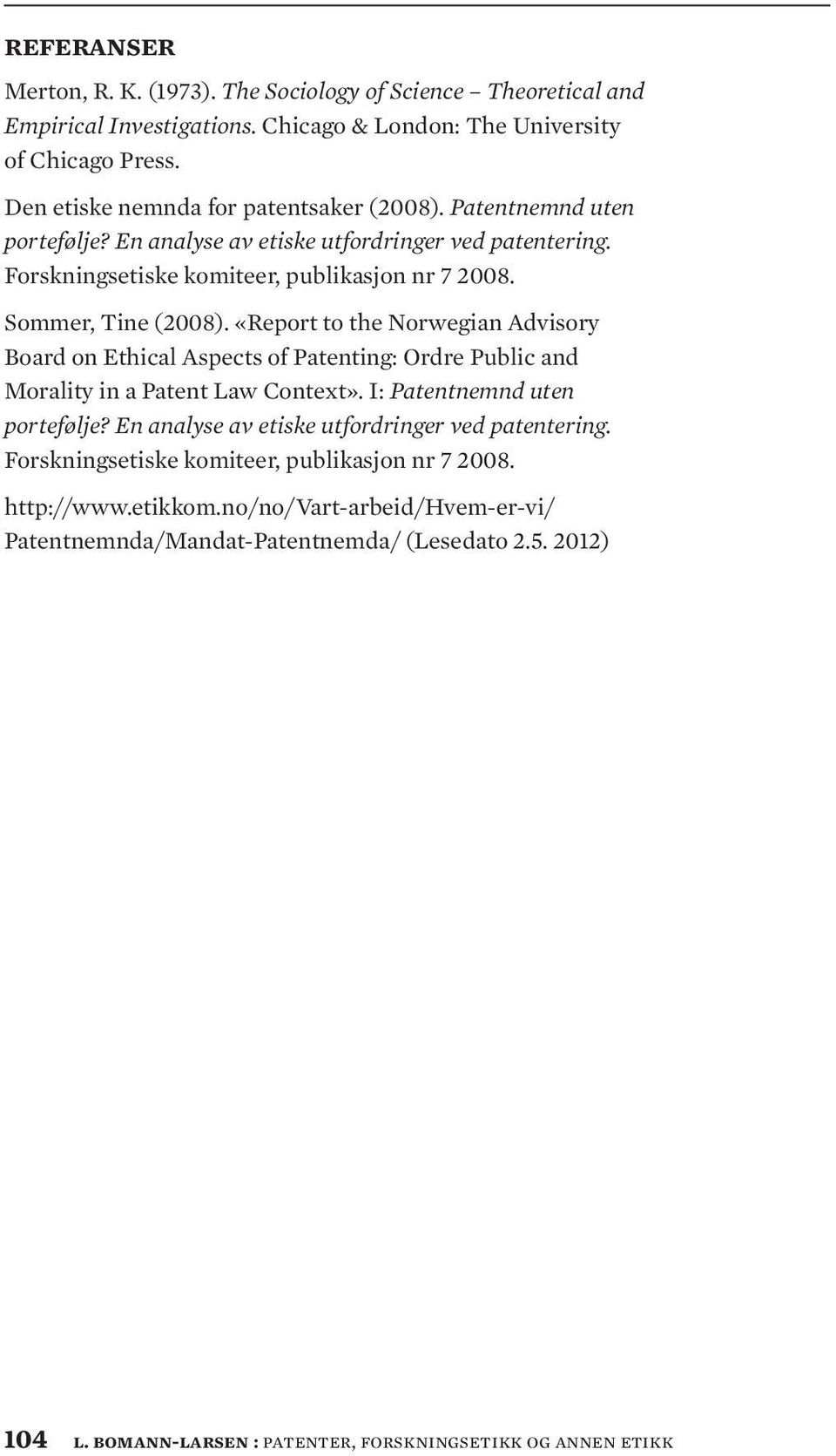 «Report to the Norwegian Advisory Board on Ethical Aspects of Patenting: Ordre Public and Morality in a Patent Law Context». I: Patentnemnd uten portefølje?