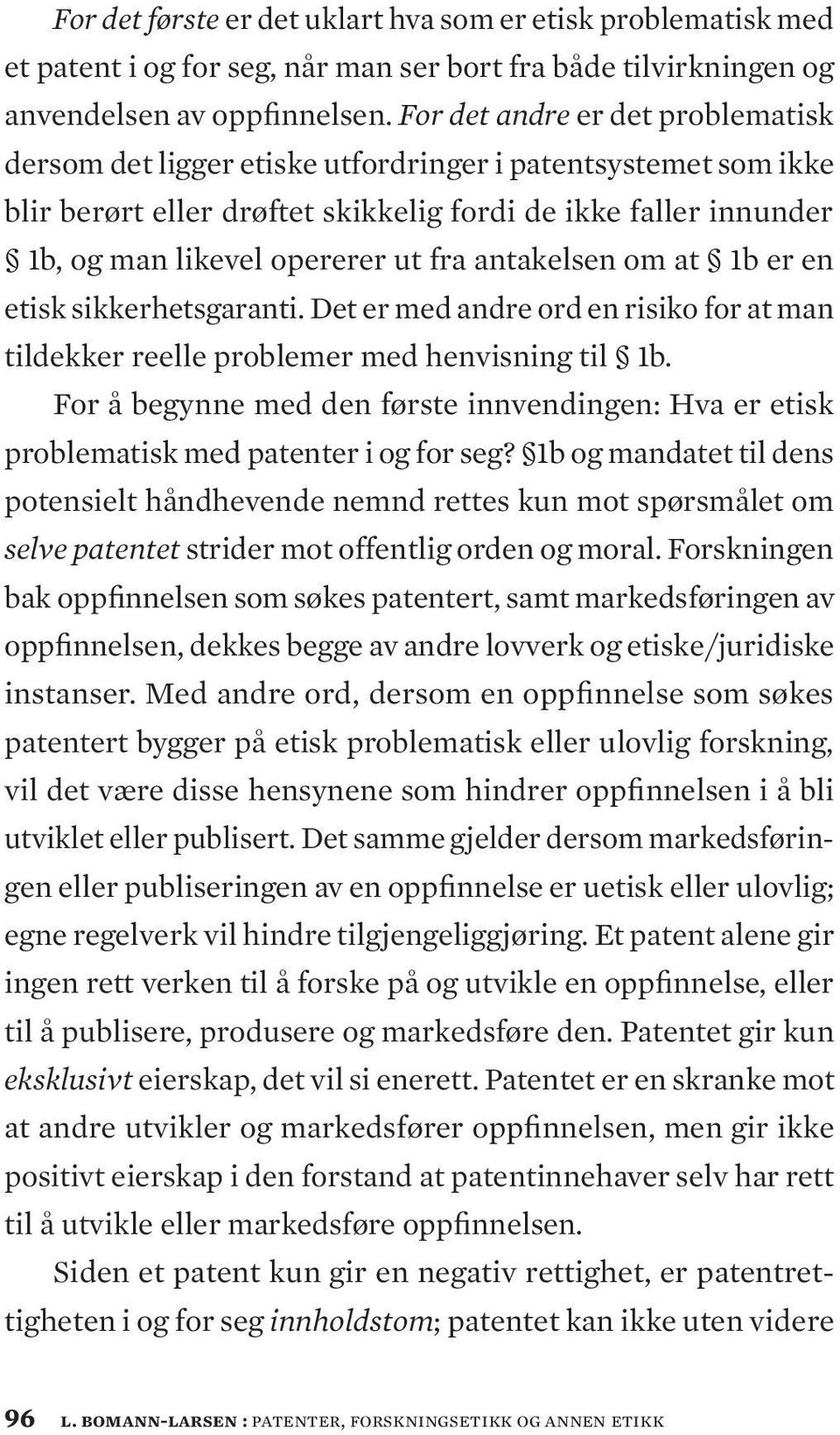 antakelsen om at 1b er en etisk sikkerhetsgaranti. Det er med andre ord en risiko for at man tildekker reelle problemer med henvisning til 1b.