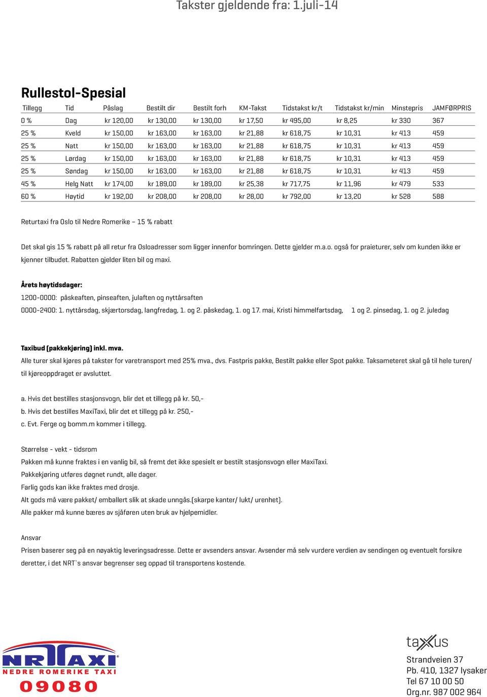 163,00 kr 21,88 kr 618,75 kr 10,31 kr 413 459 25 % Søndag kr 150,00 kr 163,00 kr 163,00 kr 21,88 kr 618,75 kr 10,31 kr 413 459 45 % Helg Natt kr 174,00 kr 189,00 kr 189,00 kr 25,38 kr 717,75 kr 11,96