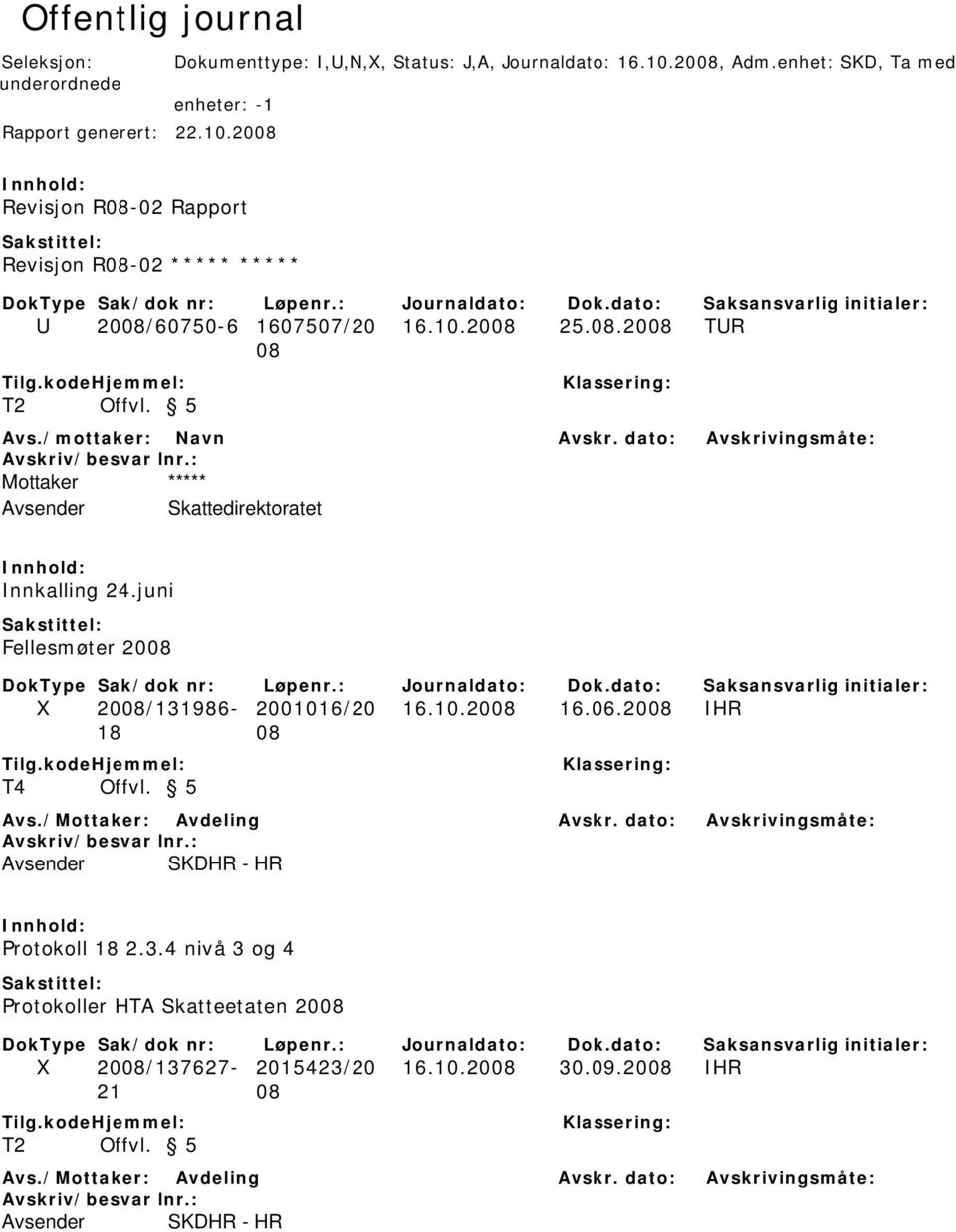 5 ***** Innkalling 24.juni Fellesmøter 2008 X 2008/131986-2001016/20 16.10.2008 16.06.2008 IHR 18 08 T4 Offvl. 5 Avs./: Avdeling Avskr.