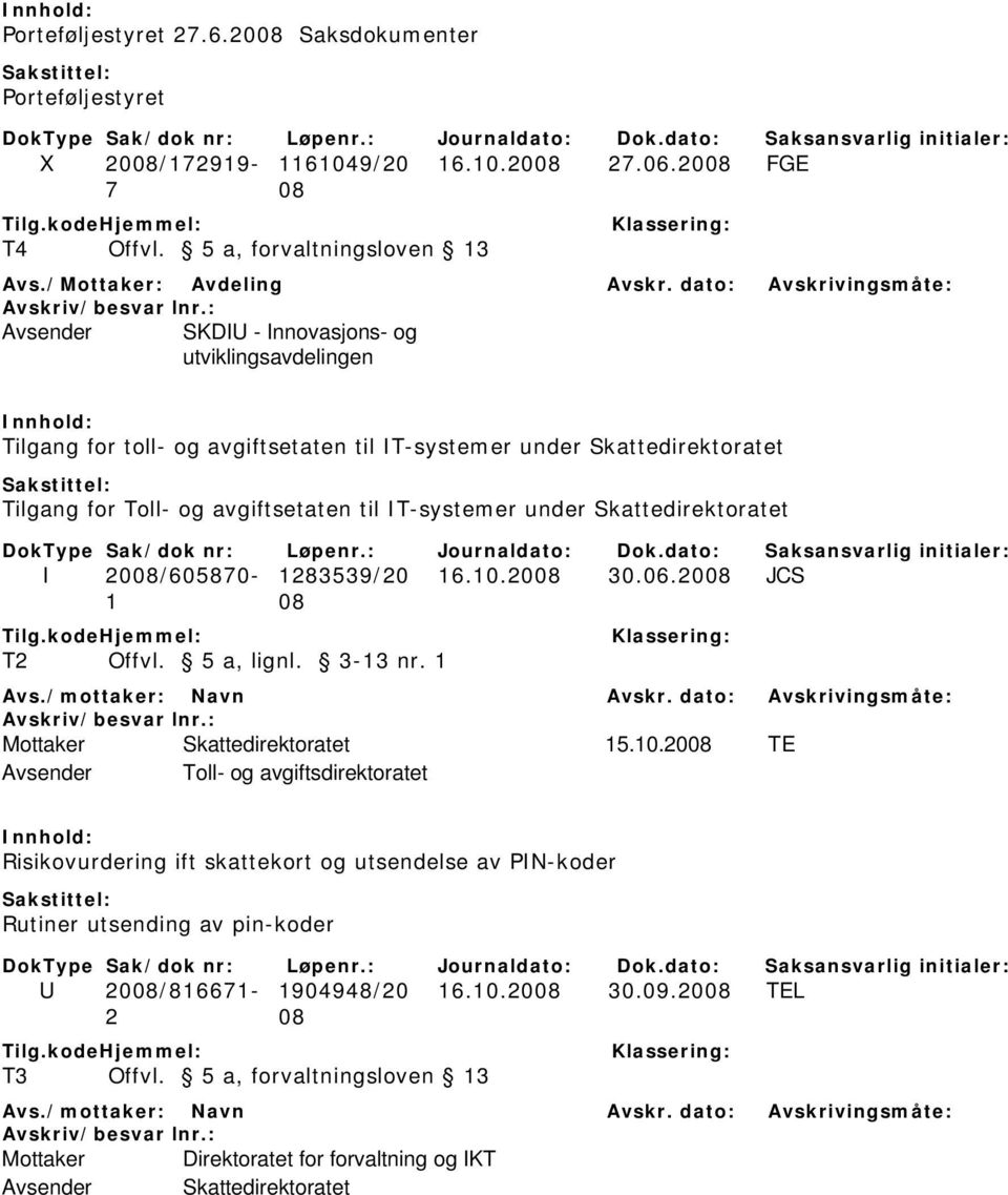 IT-systemer under Skattedirektoratet I 2008/605870-1283539/20 16.10.