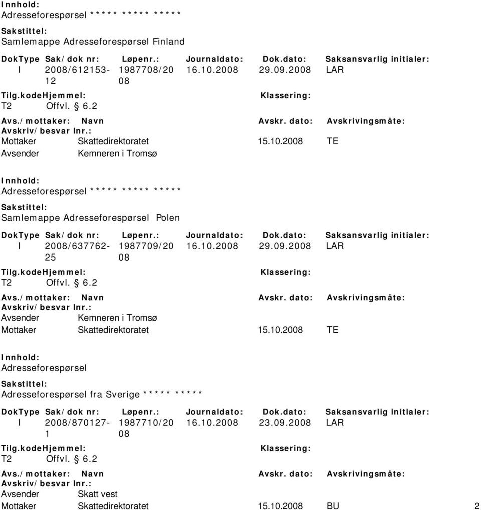 2008 TE Avsender Kemneren i Tromsø Adresseforespørsel ***** ***** ***** Samlemappe Adresseforespørsel Polen I 2008/637762-1987709/20 16.