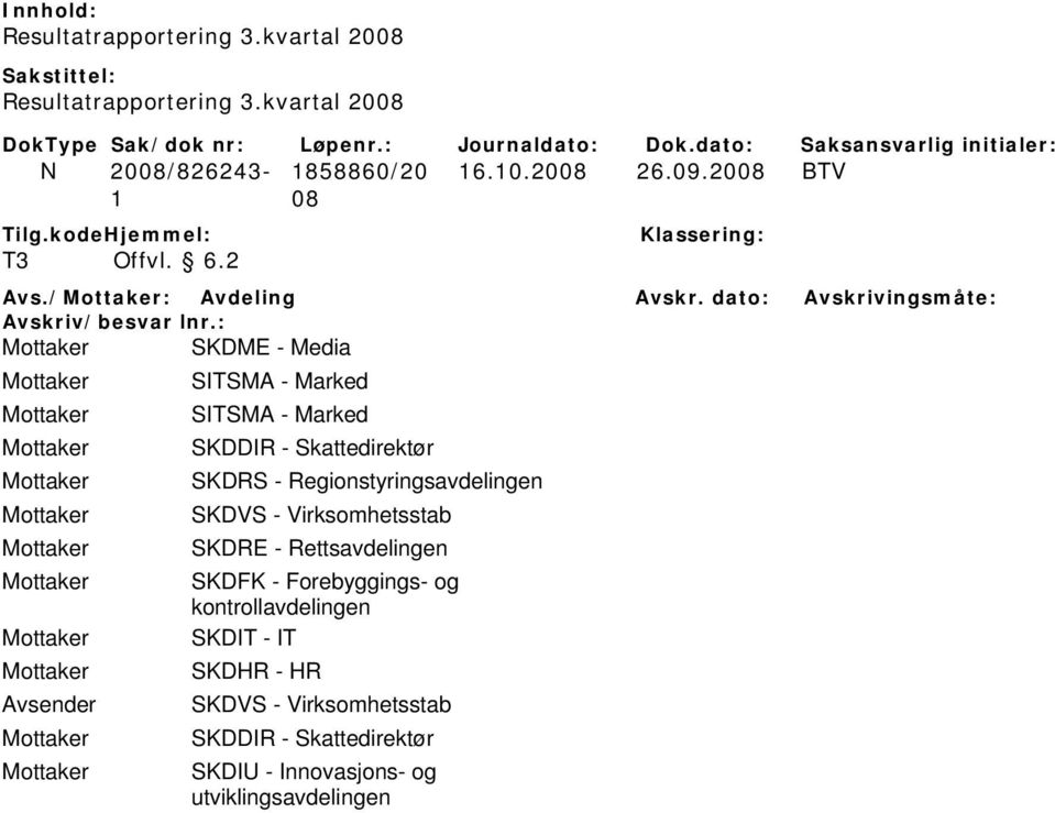 dato: Avskrivingsmåte: SKDME - Media Avsender SITSMA - Marked SITSMA - Marked SKDDIR - Skattedirektør SKDRS -