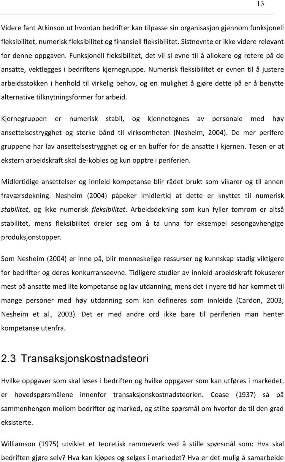 Numerisk fleksibilitet er evnen til å justere arbeidsstokken i henhold til virkelig behov, og en mulighet å gjøre dette på er å benytte alternative tilknytningsformer for arbeid.