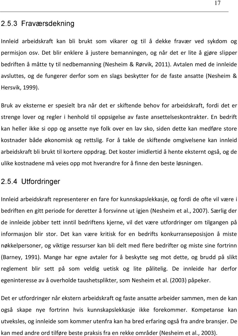 Avtalen med de innleide avsluttes, og de fungerer derfor som en slags beskytter for de faste ansatte (Nesheim & Hersvik, 1999).