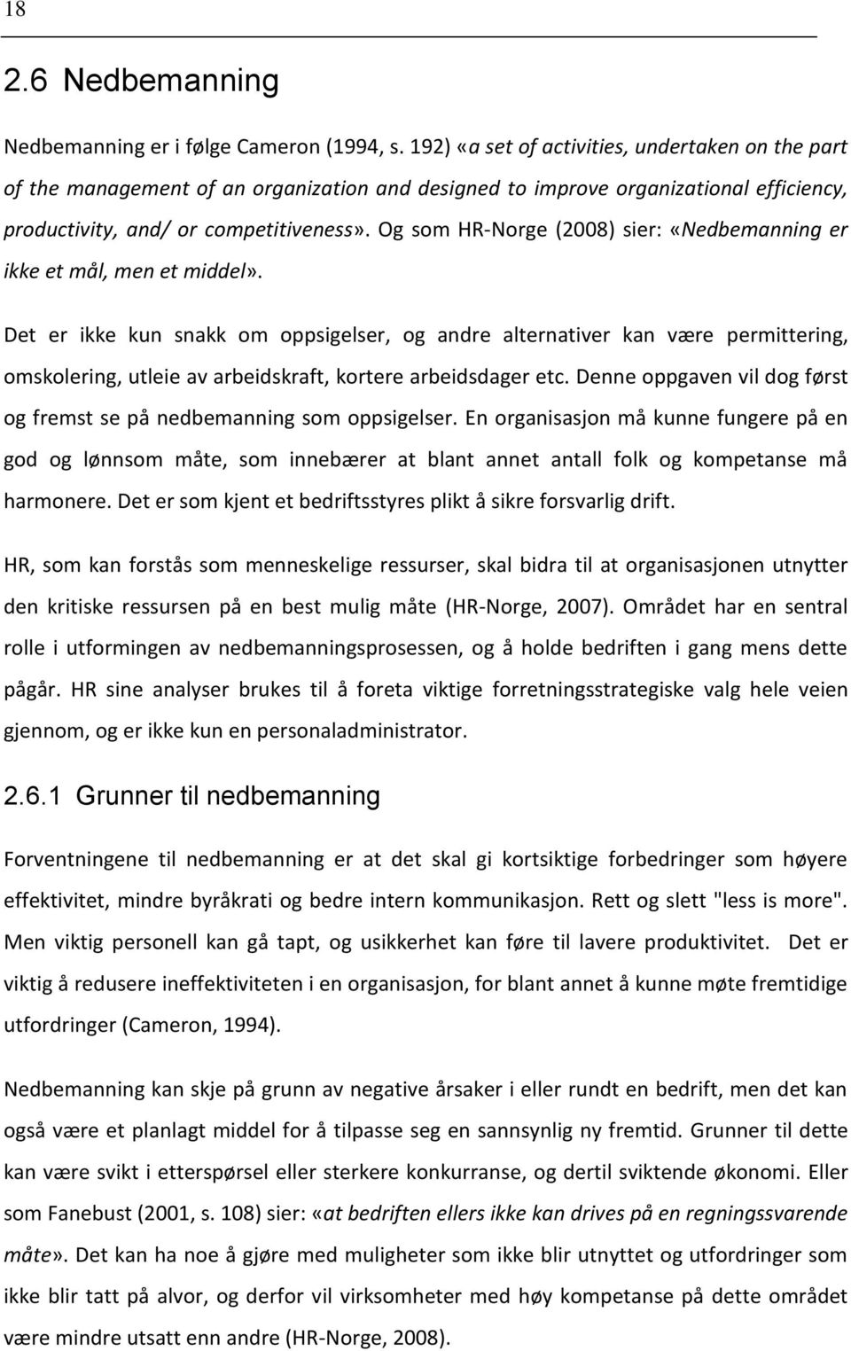 Og som HR-Norge (2008) sier: «Nedbemanning er ikke et mål, men et middel».