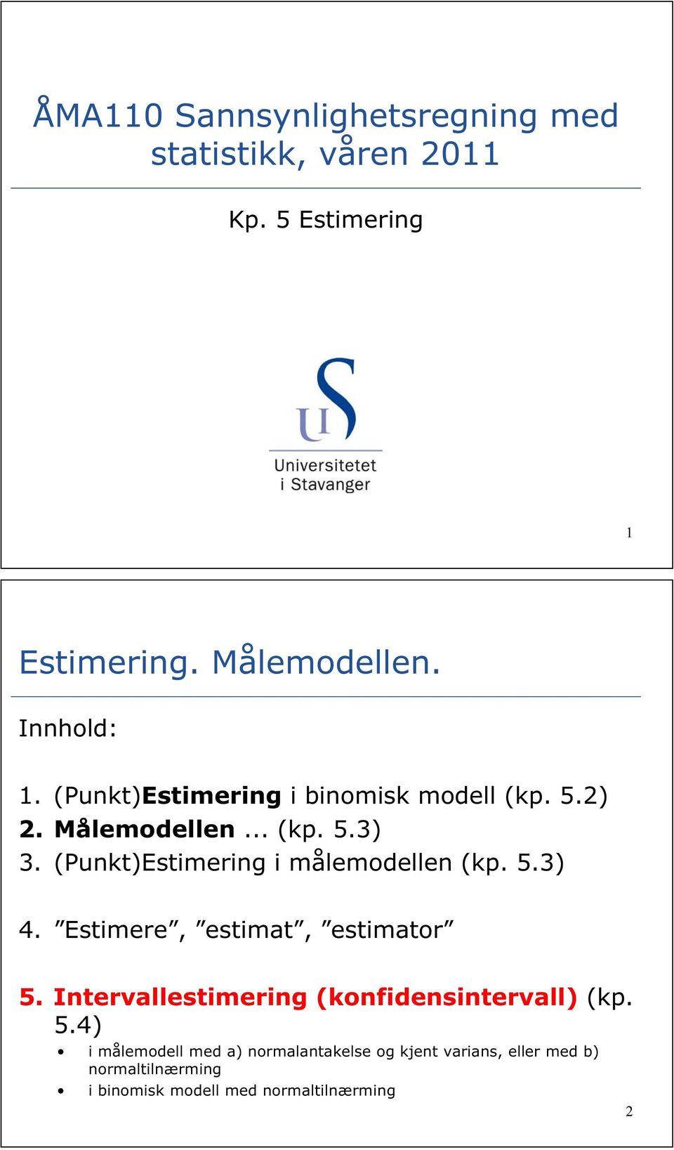 (ukt)estimerig i målemodelle (kp. 5.3) 4. Estimere estimat estimator 5.