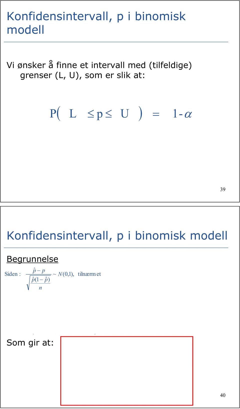 pˆ p pˆ(1 pˆ) - om gir at: ~ N(01) pˆ p pˆ(1 pˆ) tilærm et 1 pˆ(1 pˆ) pˆ L pˆ pˆ(1 pˆ) pˆ