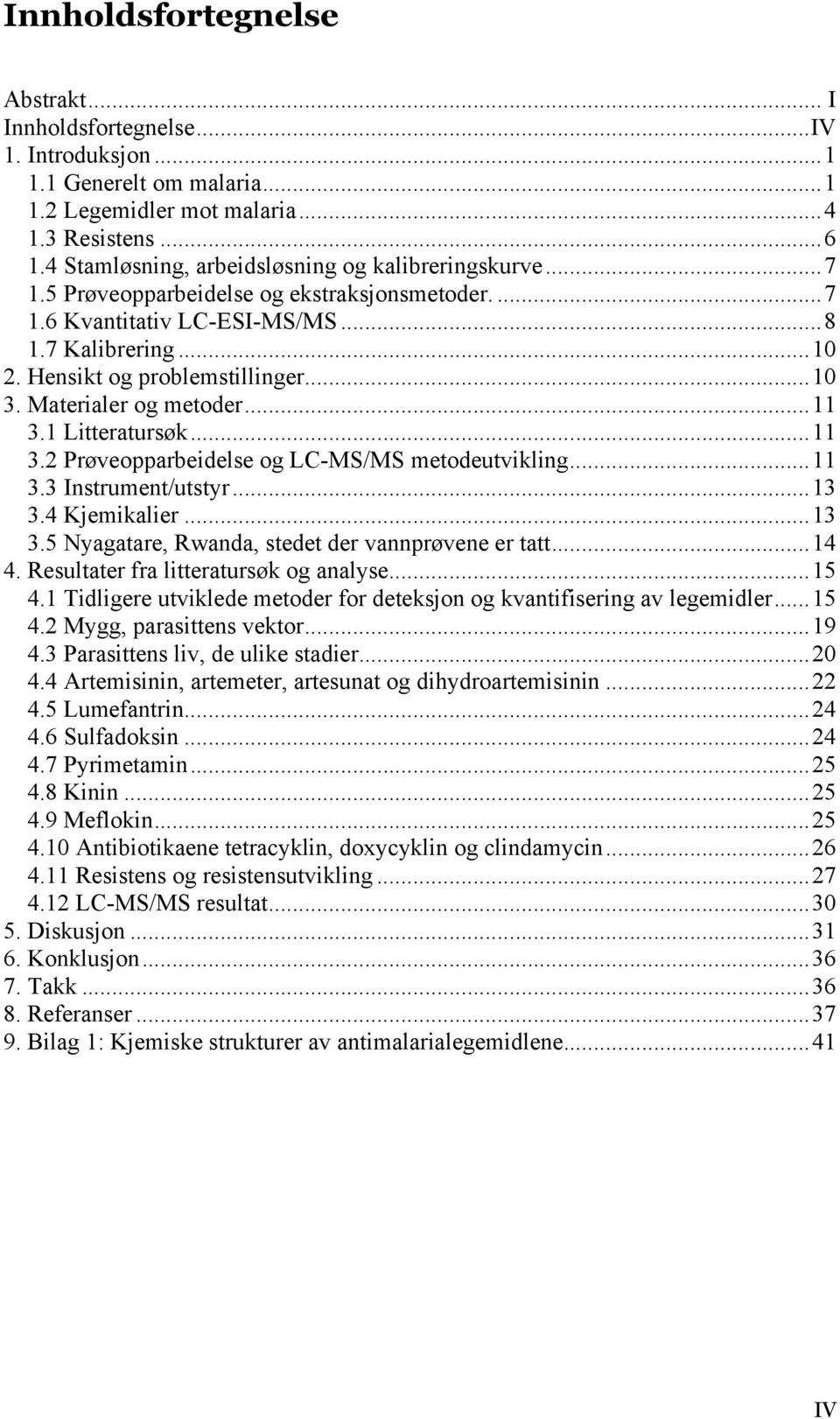 .. 10 3. Materialer og metoder... 11 3.1 Litteratursøk... 11 3.2 Prøveopparbeidelse og LC-MS/MS metodeutvikling... 11 3.3 Instrument/utstyr... 13 3.4 Kjemikalier... 13 3.5 Nyagatare, Rwanda, stedet der vannprøvene er tatt.