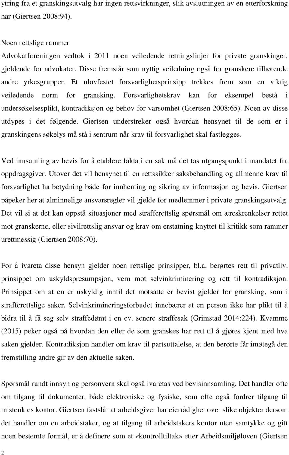 Disse fremstår som nyttig veiledning også for granskere tilhørende andre yrkesgrupper. Et ulovfestet forsvarlighetsprinsipp trekkes frem som en viktig veiledende norm for gransking.