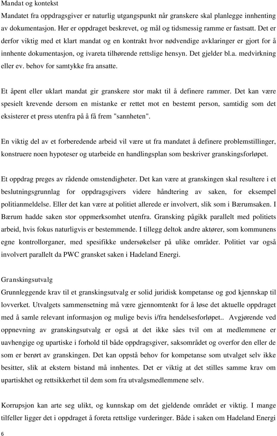 behov for samtykke fra ansatte. Et åpent eller uklart mandat gir granskere stor makt til å definere rammer.