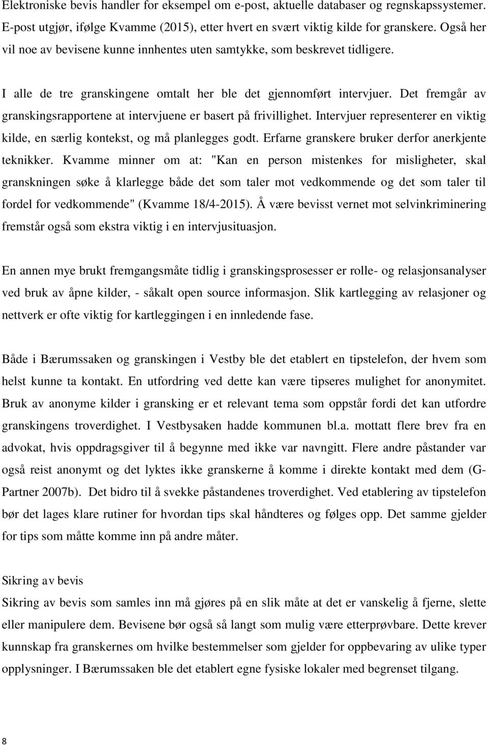 Det fremgår av granskingsrapportene at intervjuene er basert på frivillighet. Intervjuer representerer en viktig kilde, en særlig kontekst, og må planlegges godt.