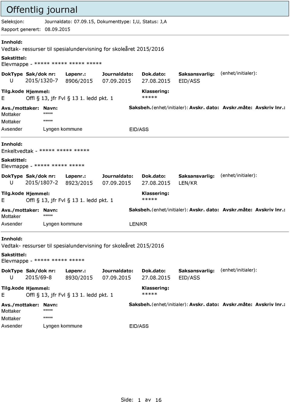 /mottaker: Navn: Saksbeh. Avskr. dato: Avskr.måte: Avskriv lnr.: Enkeltvedtak - Elevmappe - 2015/1807-2 8923/2015 27.08.2015 LEN/KR E Avs.