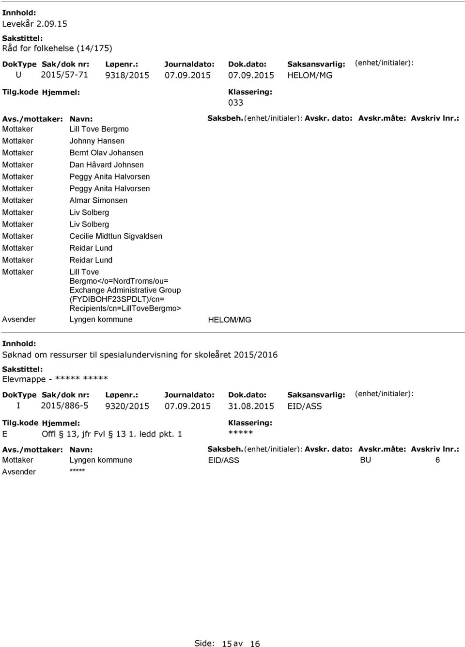 Midttun Sigvaldsen Reidar Lund Reidar Lund Lill Tove Bergmo</o=NordTroms/ou= Exchange Administrative Group (FYDIBOHF23SPDLT)/cn= Recipients/cn=LillToveBergmo>