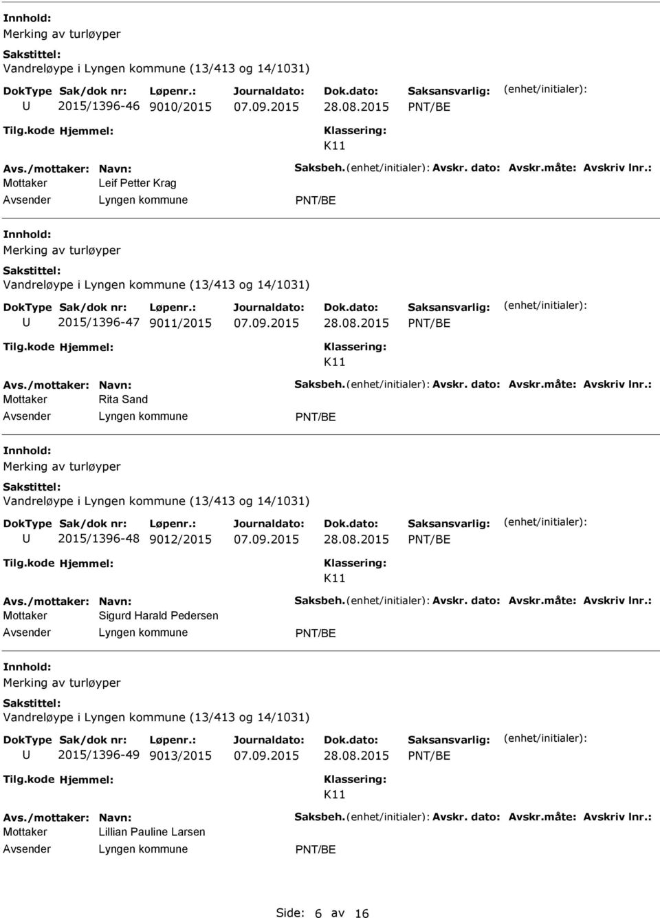 : Rita Sand Vandreløype i (13/413 og 14/1031) 2015/1396-48 9012/2015 Avs./mottaker: Navn: Saksbeh. Avskr. dato: Avskr.måte: Avskriv lnr.