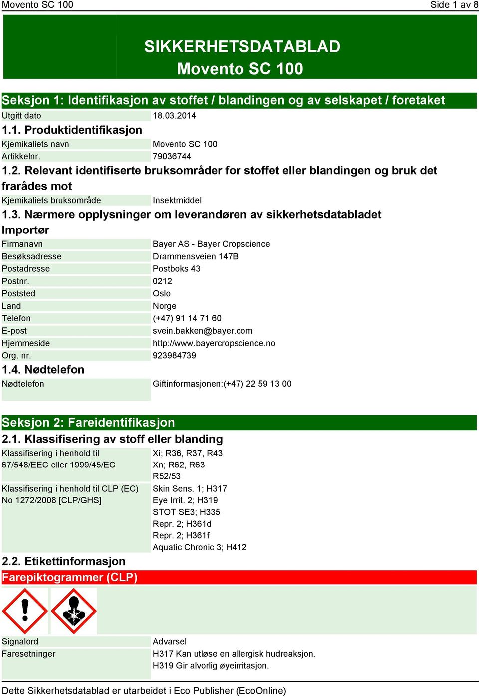 0212 Poststed Oslo Land Norge Telefon (+47) 91 14 71 60 E-post svein.bakken@bayer.com Hjemmeside http://www.bayercropscience.no Org. nr. 923984739 1.4. Nødtelefon Nødtelefon Giftinformasjonen:(+47) 22 59 13 00 Seksjon 2: Fareidentifikasjon 2.