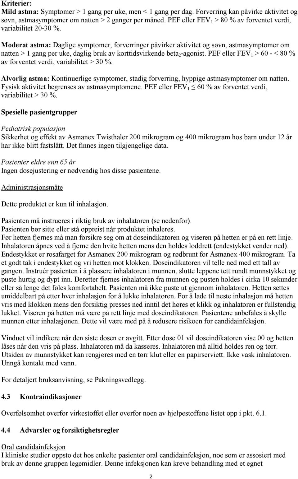 Moderat astma: Daglige symptomer, forverringer påvirker aktivitet og søvn, astmasymptomer om natten > 1 gang per uke, daglig bruk av korttidsvirkende beta 2 -agonist.