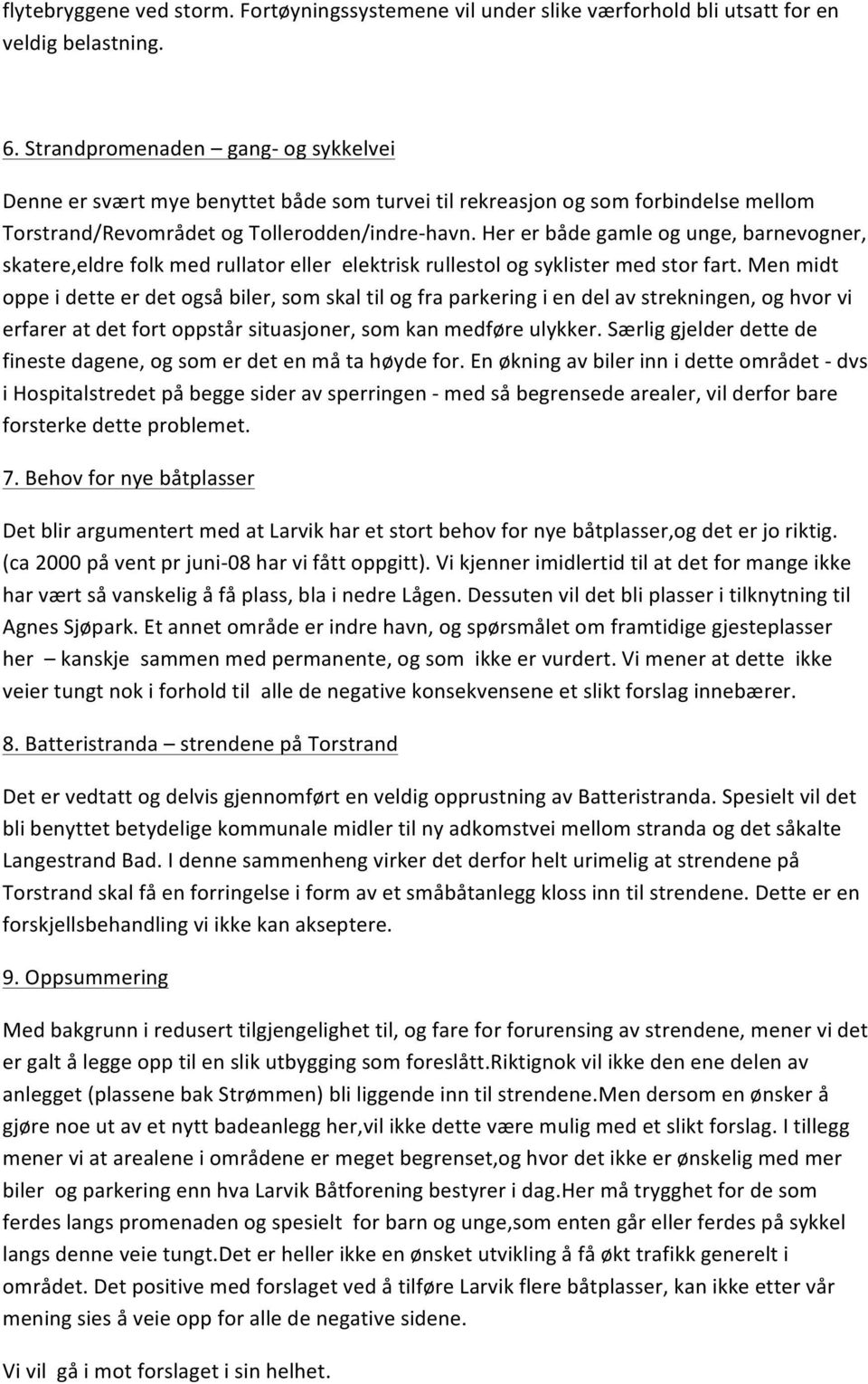 Her er både gamle og unge, barnevogner, skatere,eldre folk med rullator eller elektrisk rullestol og syklister med stor fart.