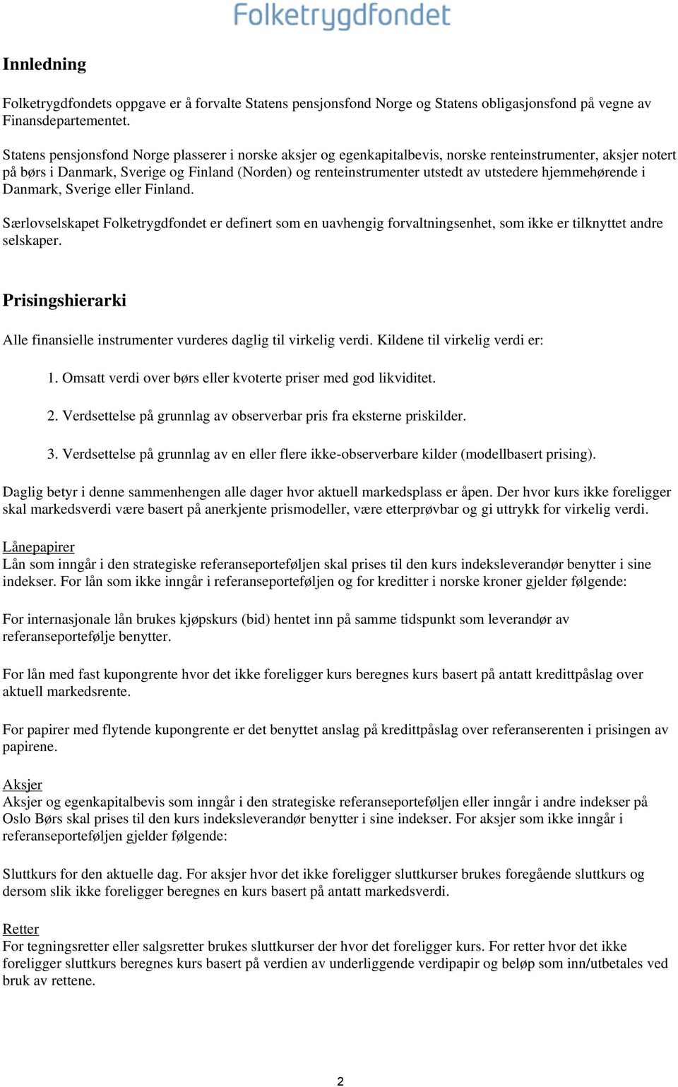 utstedere hjemmehørende i Danmark, Sverige eller Finland. Særlovselskapet Folketrygdfondet er definert som en uavhengig forvaltningsenhet, som ikke er tilknyttet andre selskaper.