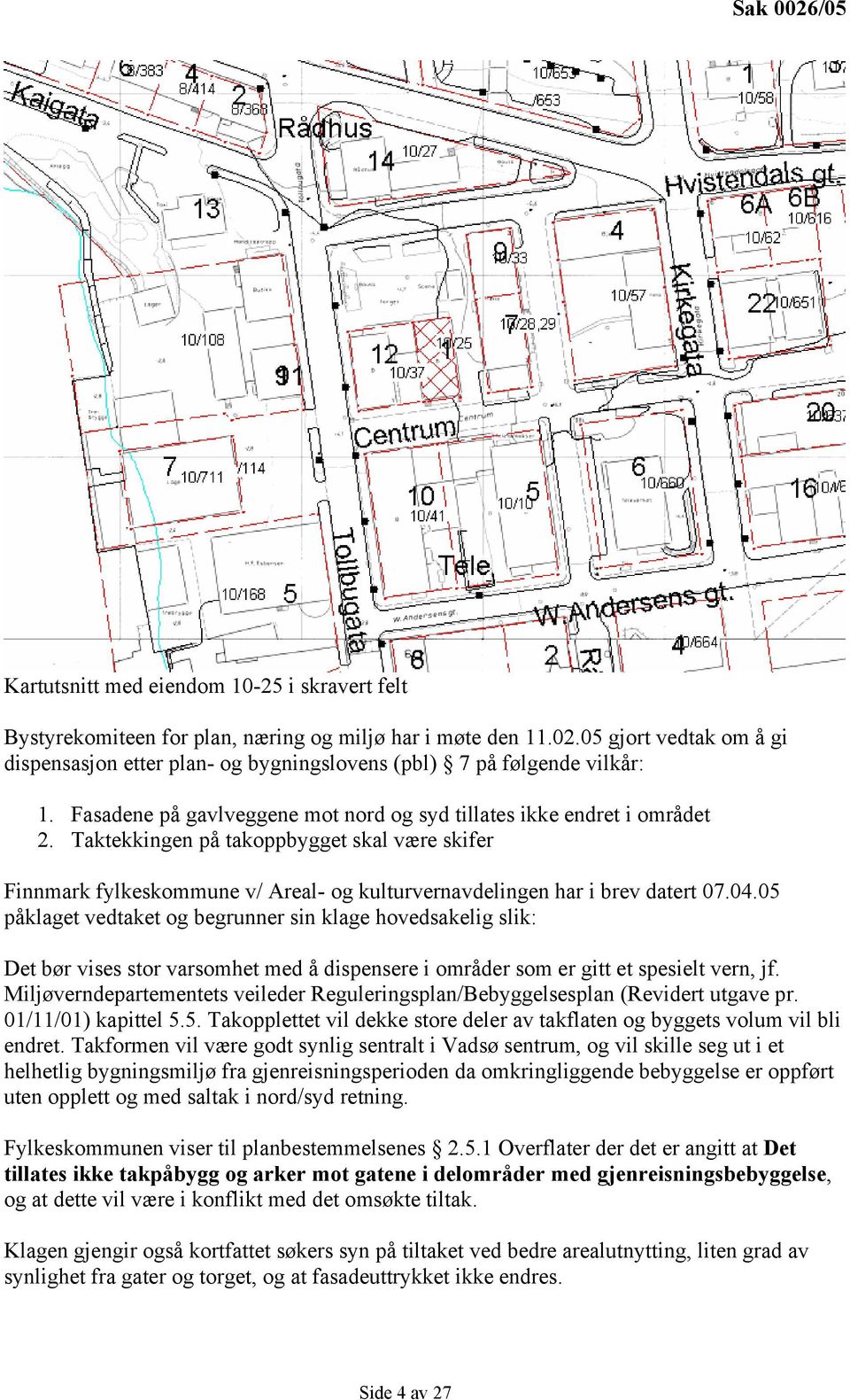 04.05 påklaget vedtaket og begrunner sin klage hovedsakelig slik: Det bør vises stor varsomhet med å dispensere i områder som er gitt et spesielt vern, jf.